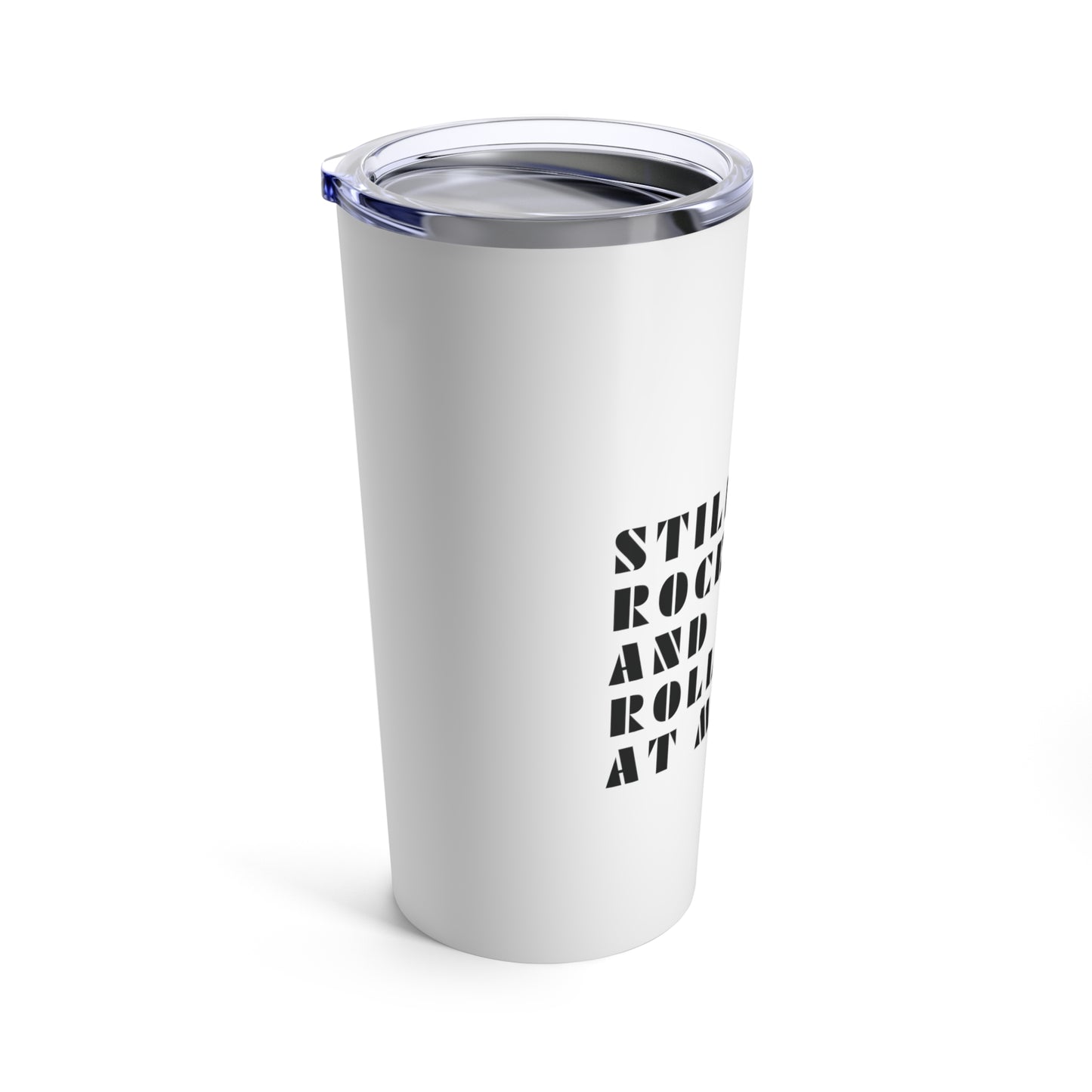 Tumbler 20oz: Still Rocking And Rolling At My Age
