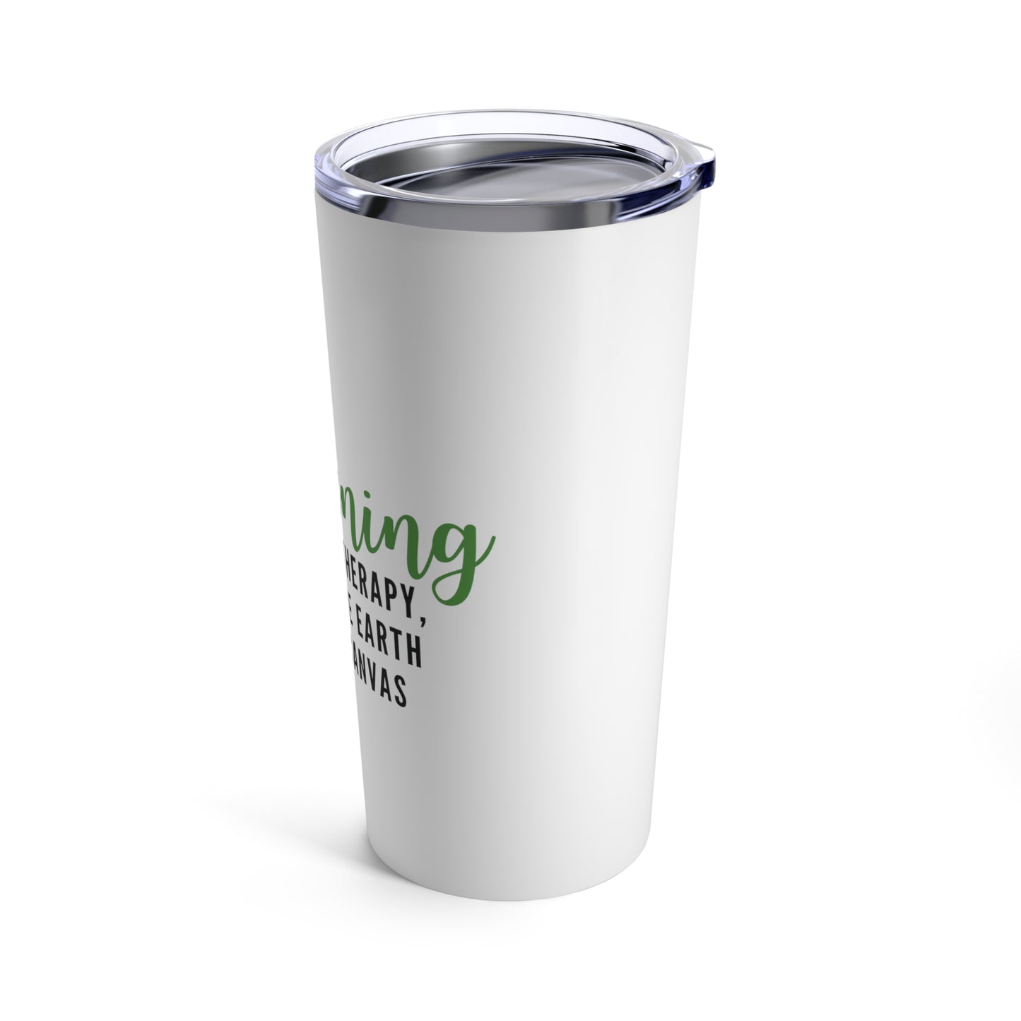 Tumbler 20oz: Gardening Is My Therapy, And The Earth Is My Canvas
