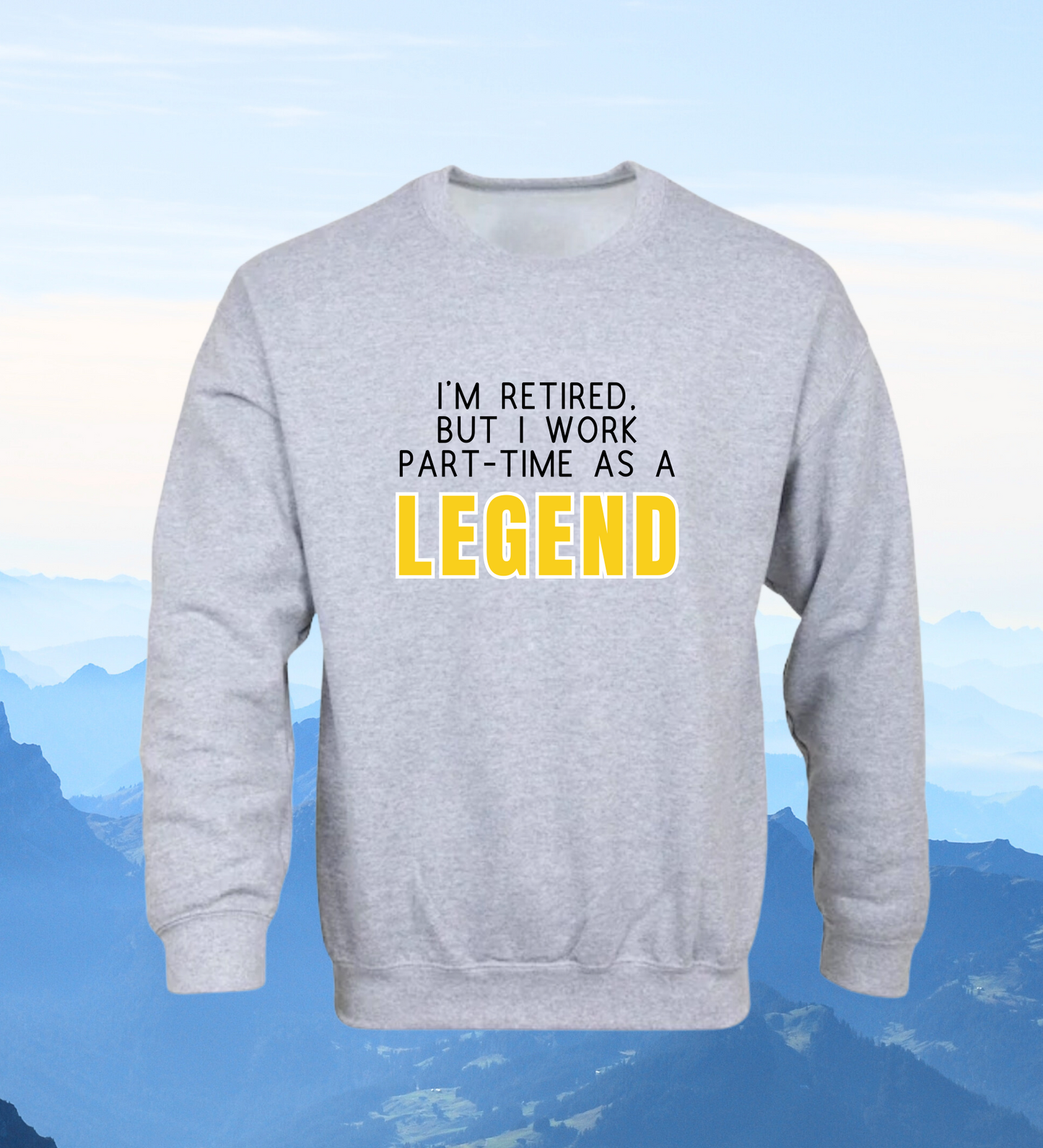 Crewneck: I'm Retired, But I Work Part-Time As A Legend.