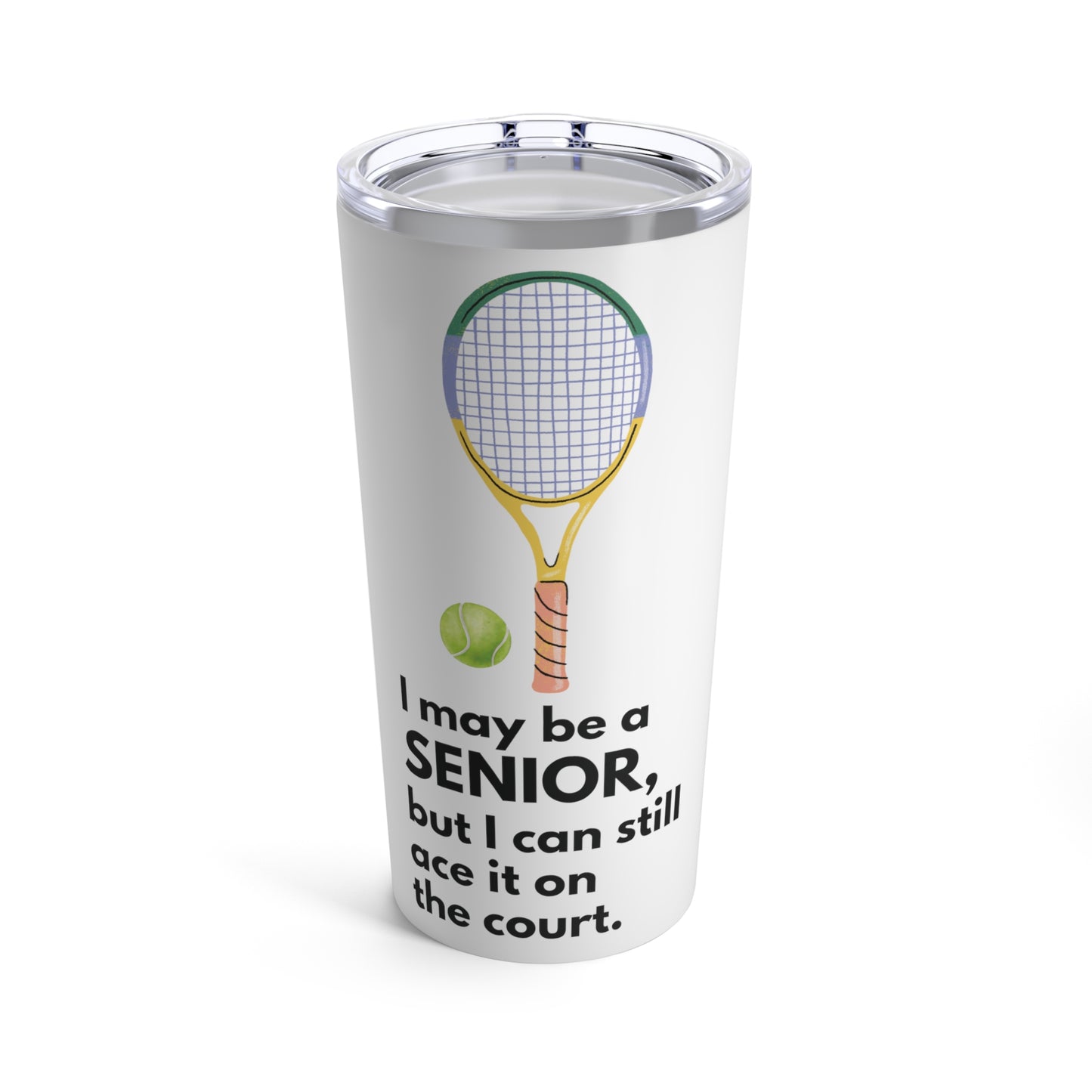 Tumbler 20oz: I May Be A Senior, But I Can Still Ace It On The Court