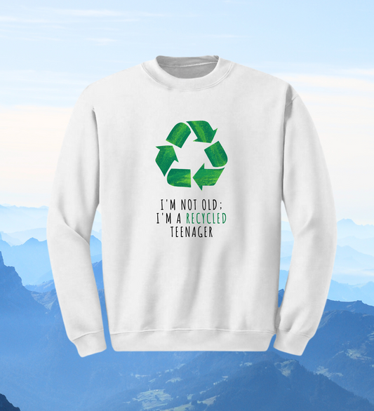 Crewneck: I'm Not Old; I'm A Recycled Teenager.