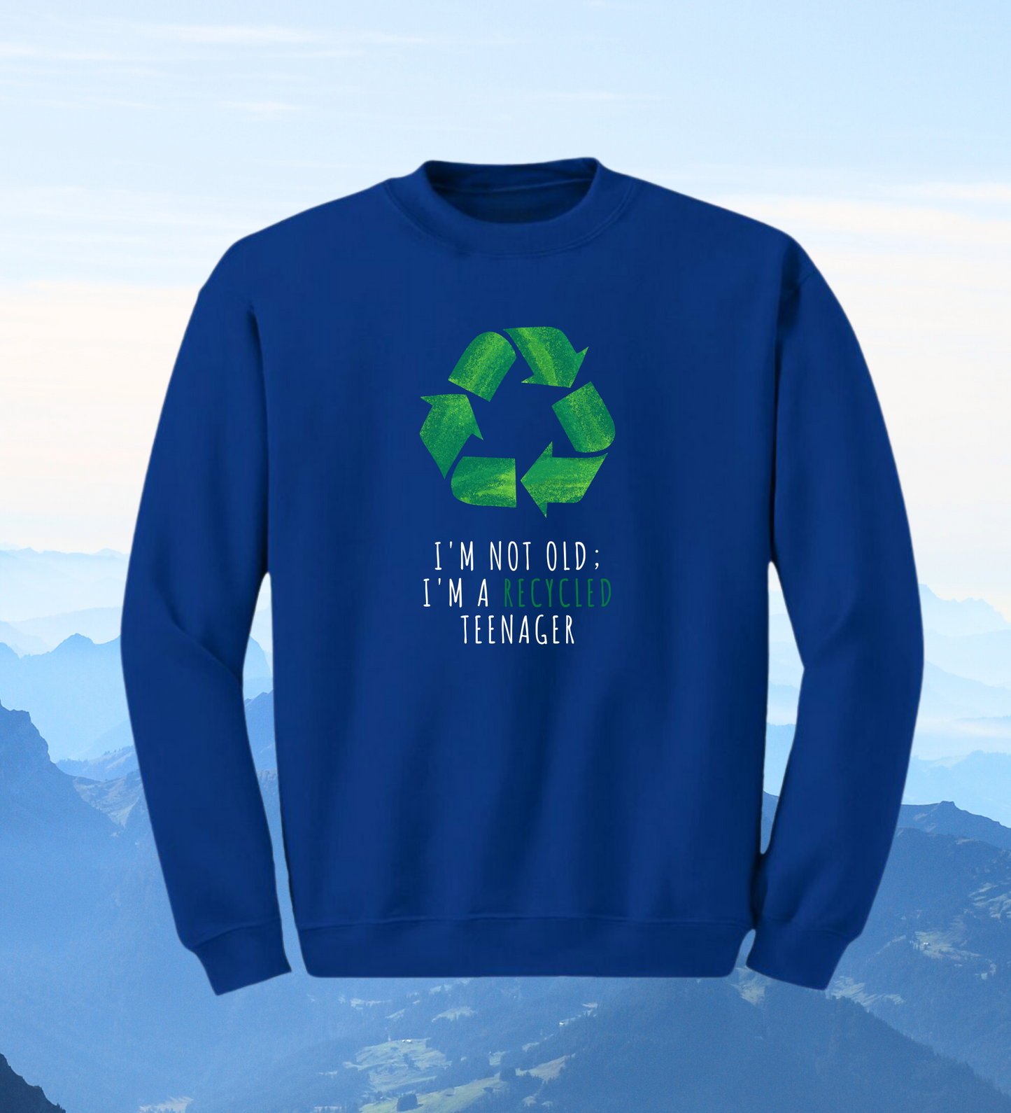 Crewneck: I'm Not Old; I'm A Recycled Teenager.