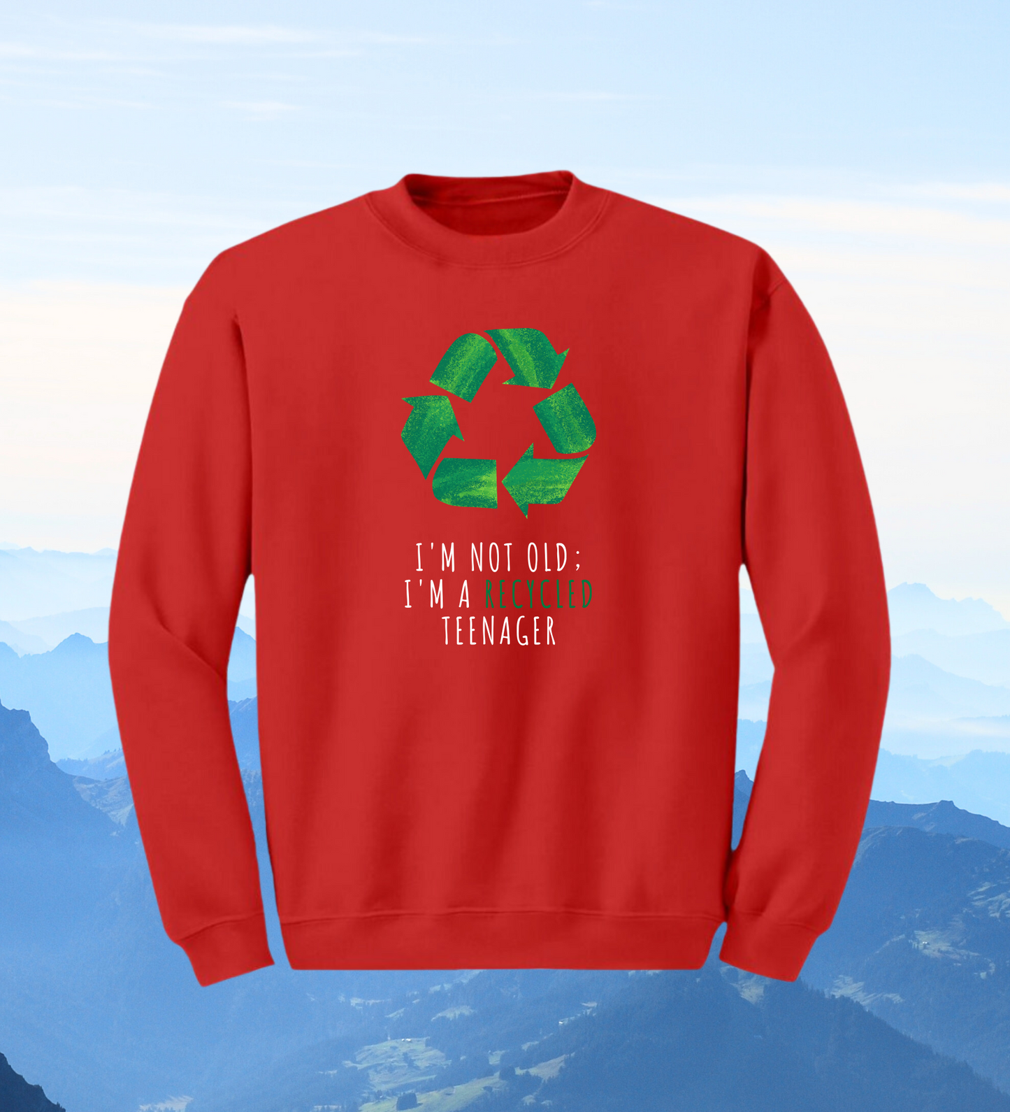 Crewneck: I'm Not Old; I'm A Recycled Teenager.