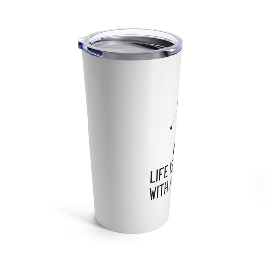 Tumbler 20oz: Life Is Better With A Tee Time