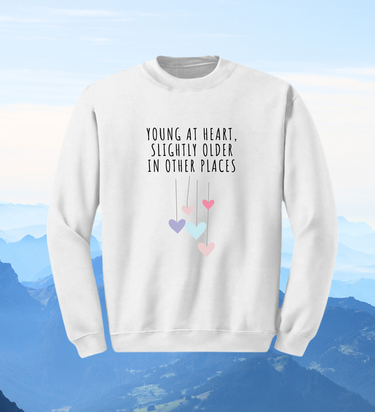 Crewneck: Young At Heart, Slightly Older In Other Places.