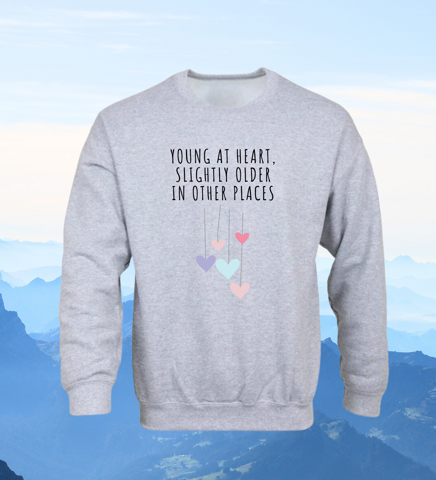 Crewneck: Young At Heart, Slightly Older In Other Places.