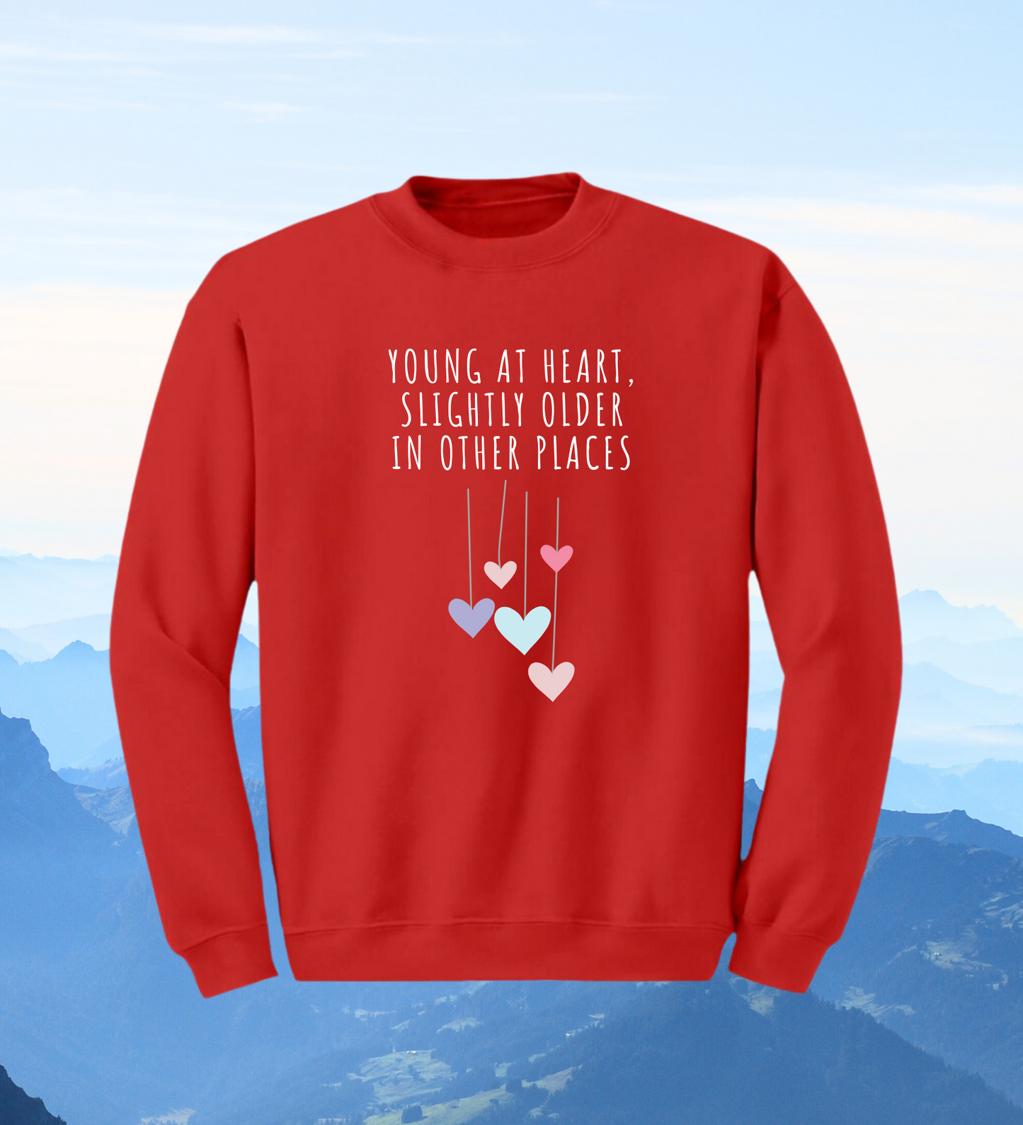 Crewneck: Young At Heart, Slightly Older In Other Places.