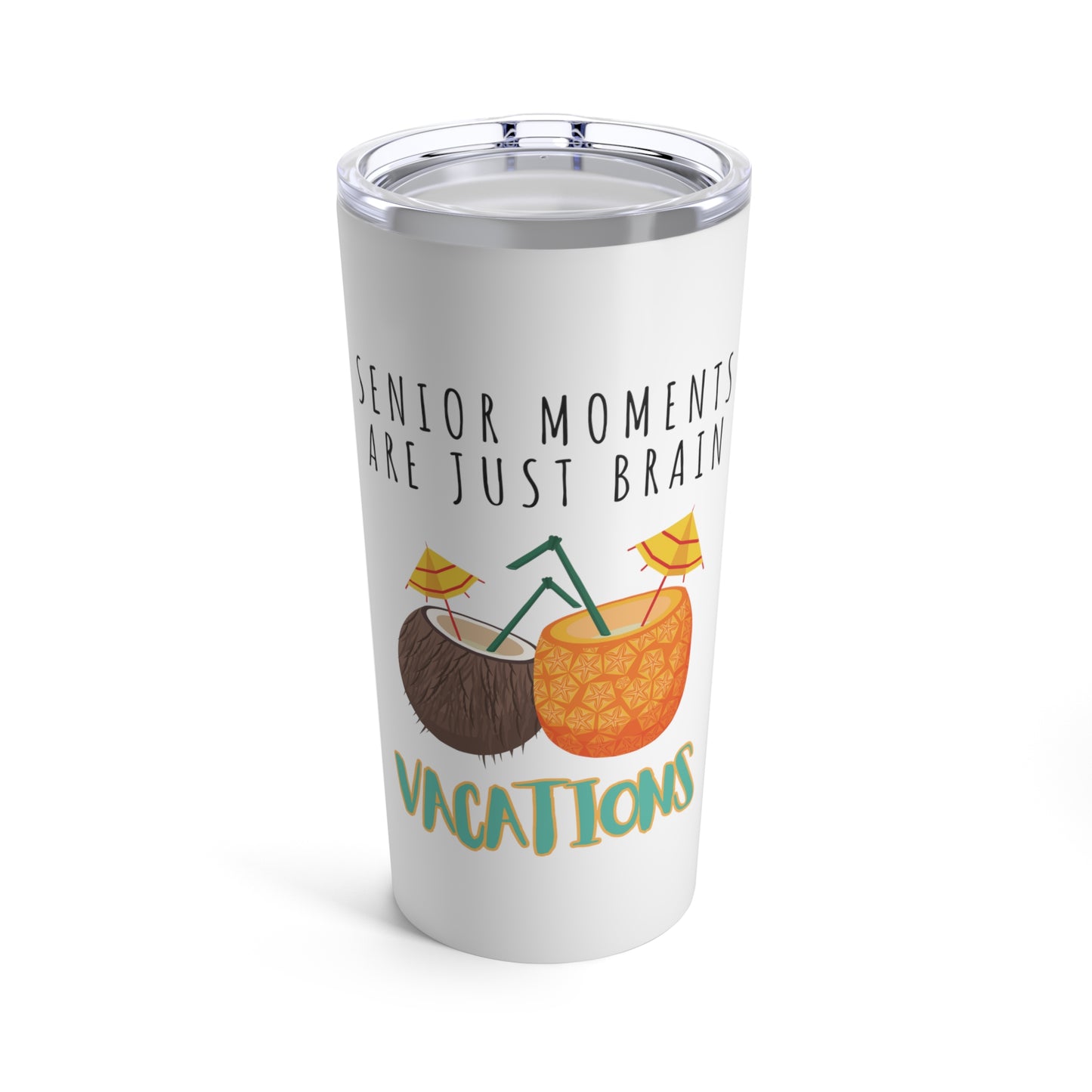 Tumbler 20oz: Senior Moments Are Just Brain Vacations