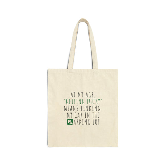 Cotton Tote Bag: At My Age Getting Lucky Means Finding My Car In The Parking Lot