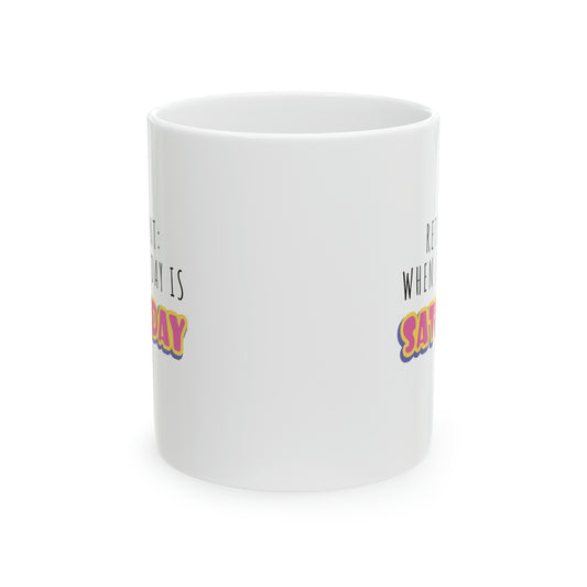 Mug: Retirement: When Everyday Is Saturday