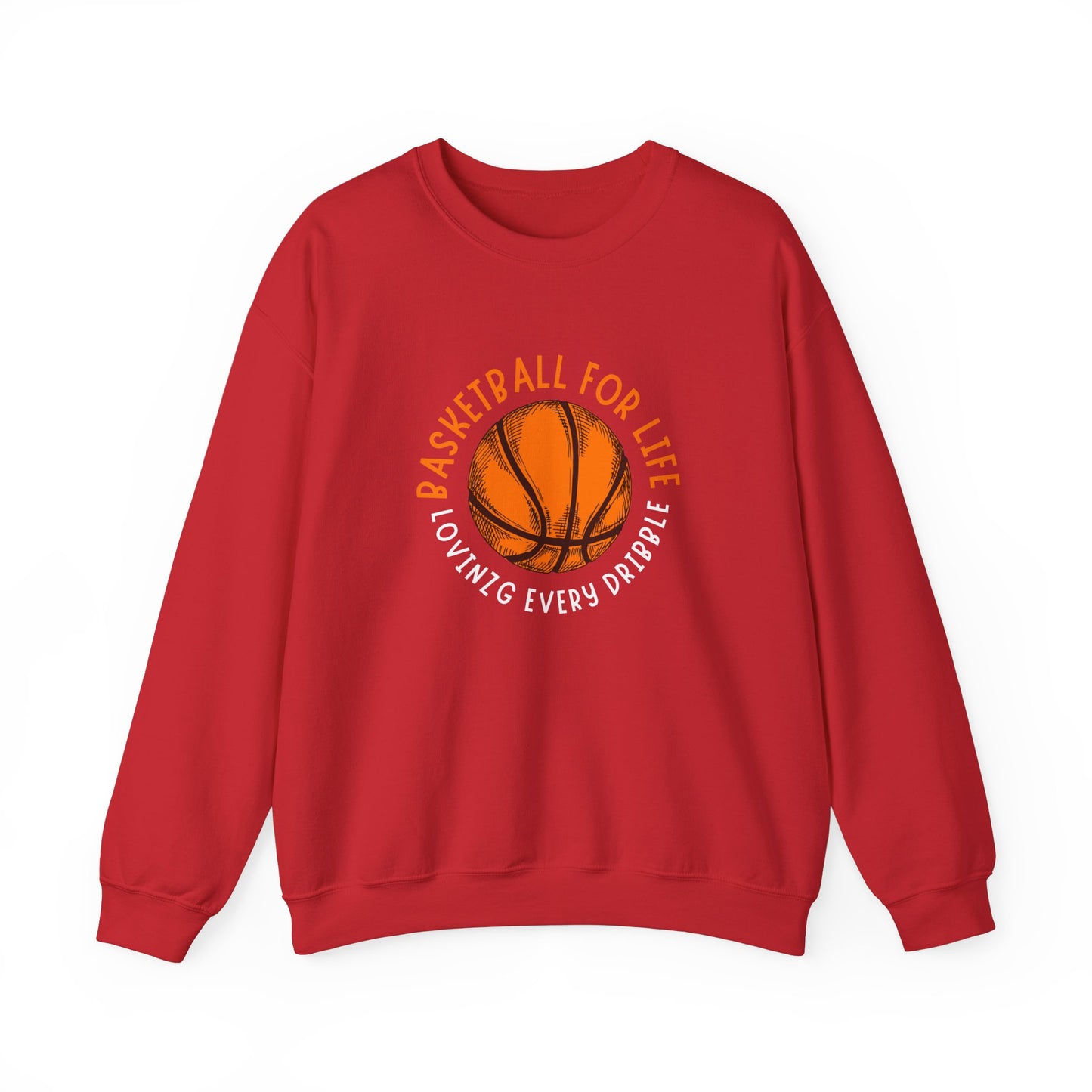 Crewneck: Basketball For Life And Loving Every Dribble