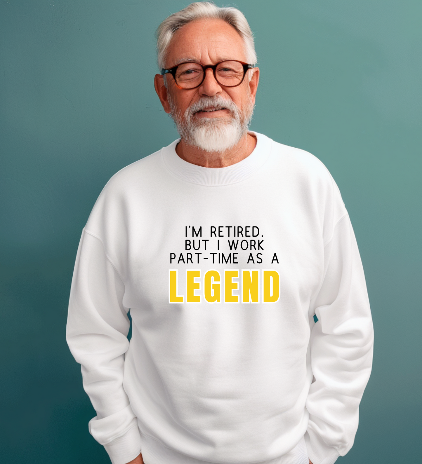 Crewneck: I'm Retired, But I Work Part-Time As A Legend.