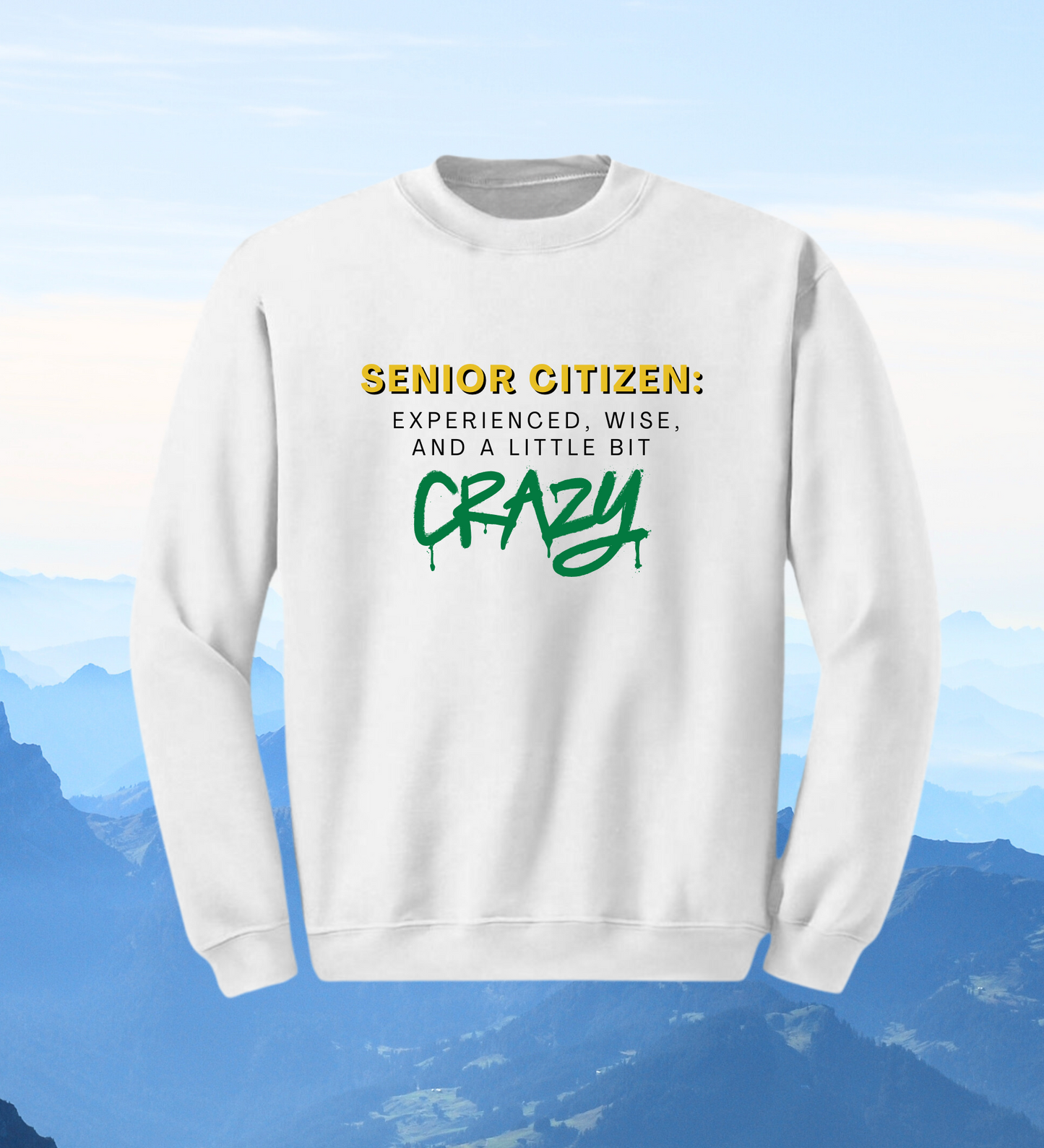 Crewneck: Senior Citizen: Experienced, Wise, And A Little Bit Crazy.