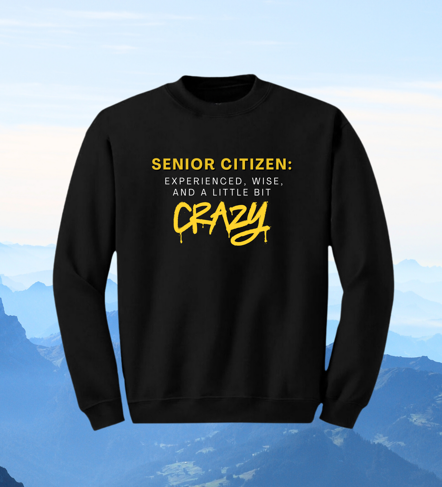 Crewneck: Senior Citizen: Experienced, Wise, And A Little Bit Crazy.