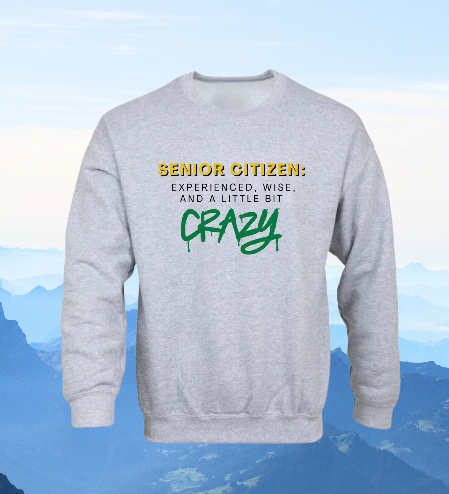 Crewneck: Senior Citizen: Experienced, Wise, And A Little Bit Crazy.