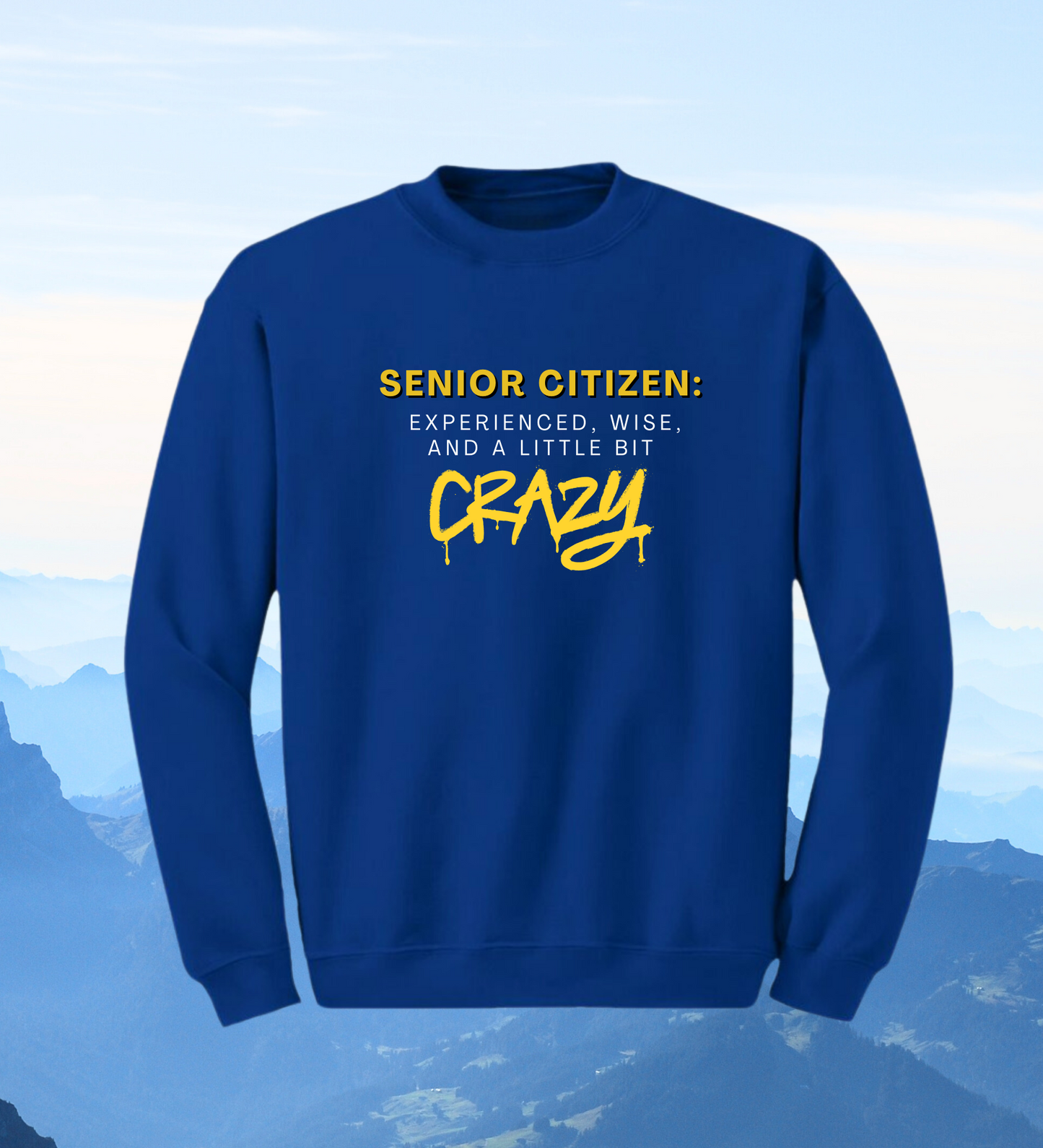 Crewneck: Senior Citizen: Experienced, Wise, And A Little Bit Crazy.