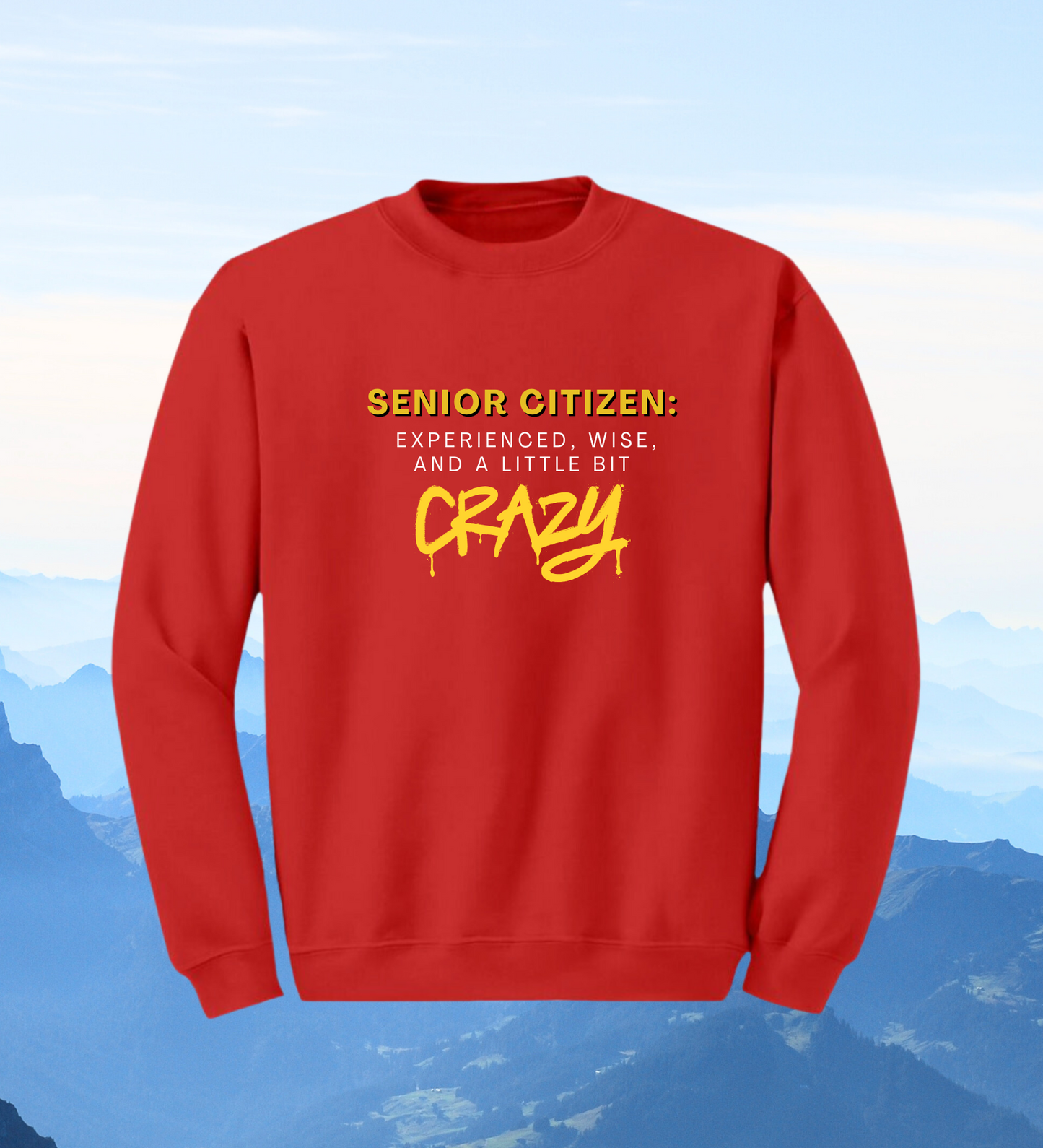 Crewneck: Senior Citizen: Experienced, Wise, And A Little Bit Crazy.