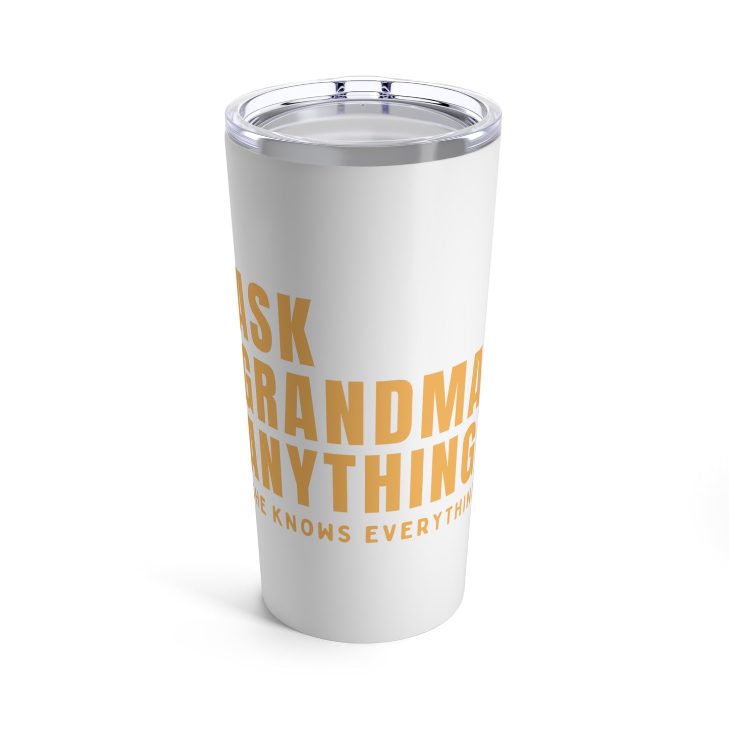 Tumbler 20oz: Ask Grandma Anything. He Knows Everything