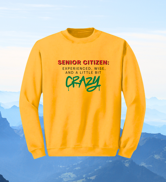 Crewneck: Senior Citizen: Experienced, Wise, And A Little Bit Crazy.