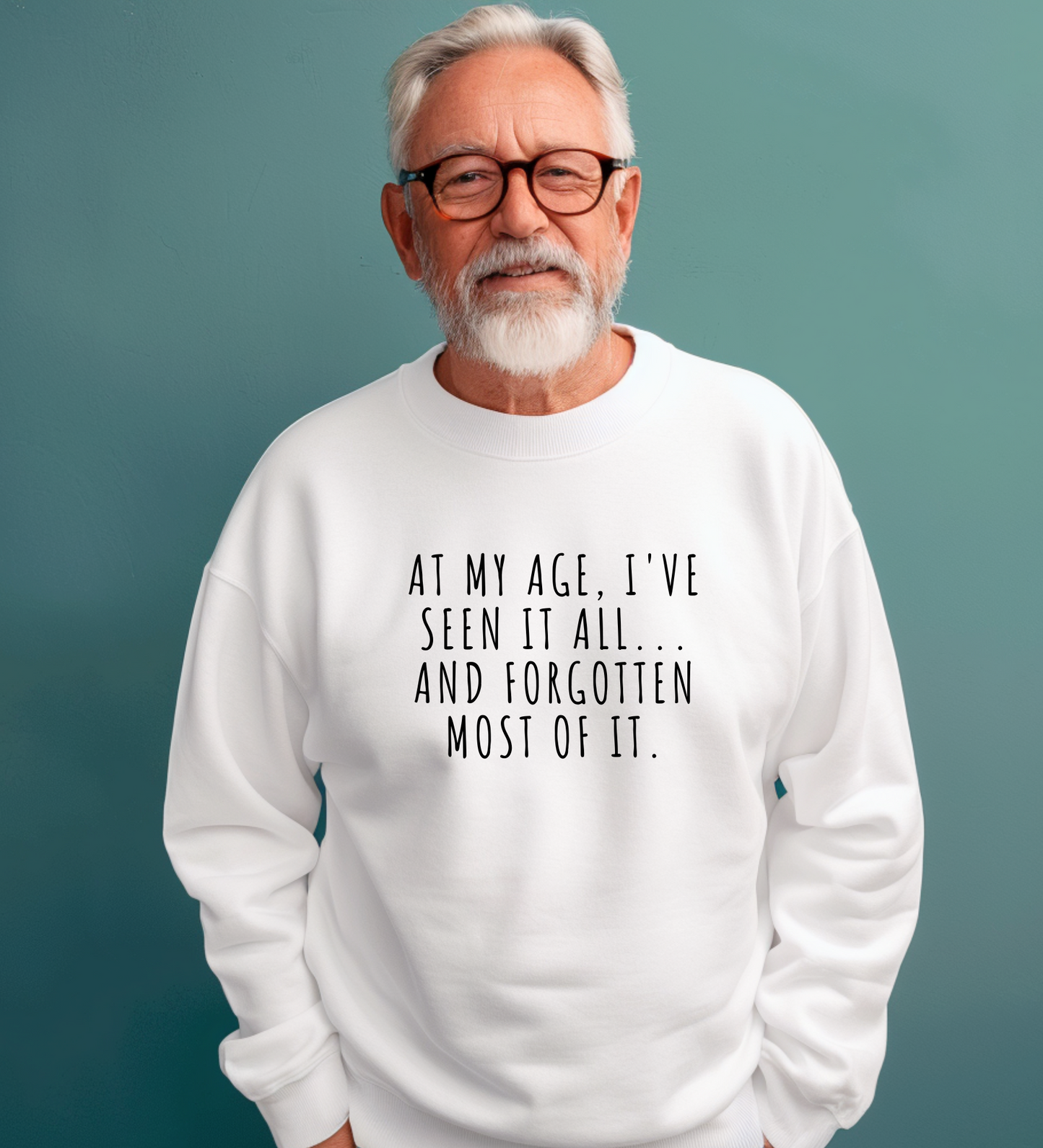 Crewneck: At My Age, I've Seen It All... And Forgotten Most Of it.