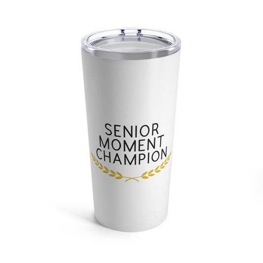 Tumbler 20oz: Senior Moment Champion