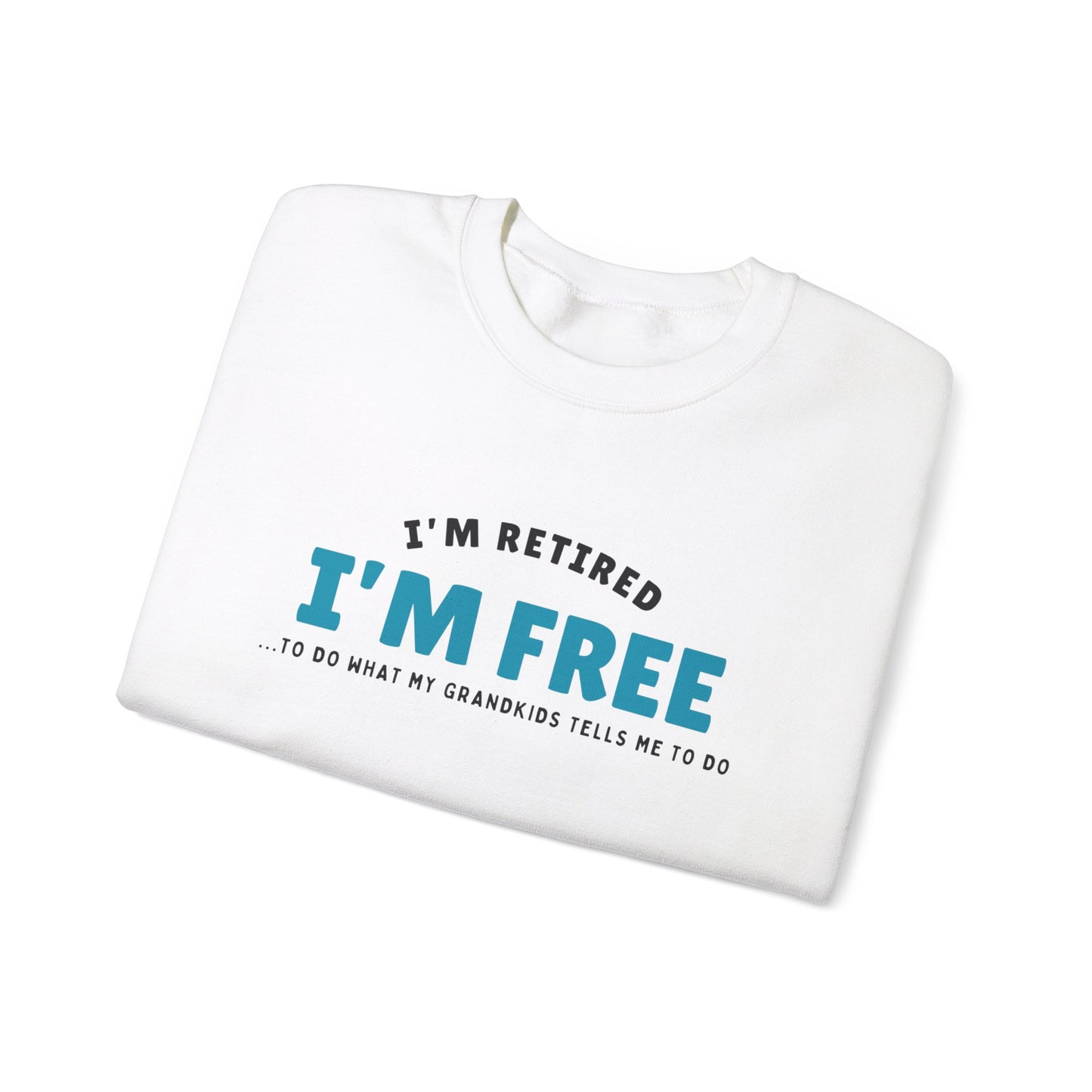 Crewneck: I’m Retired I’m Free...To Do What My Grandkids Tells Me To Do