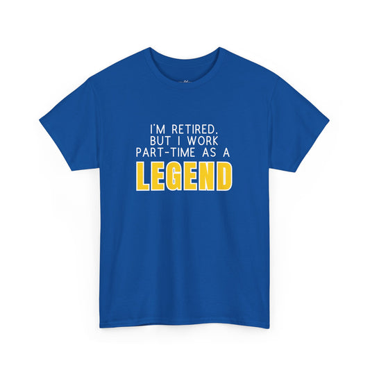 I'm retired, but I work part-time as a LEGEND