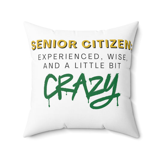 Square Pillow: Senior Citizen: Experienced, Wise, And A Little Bit Crazy!