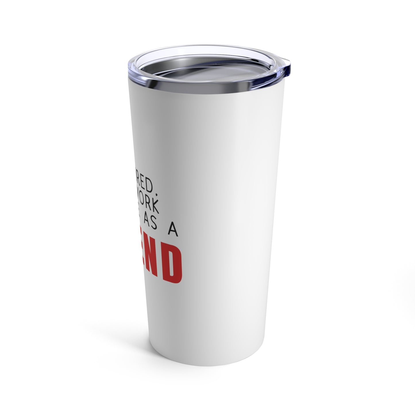 Tumbler 20oz: I'm Retired But I Work Part-time As A Legend