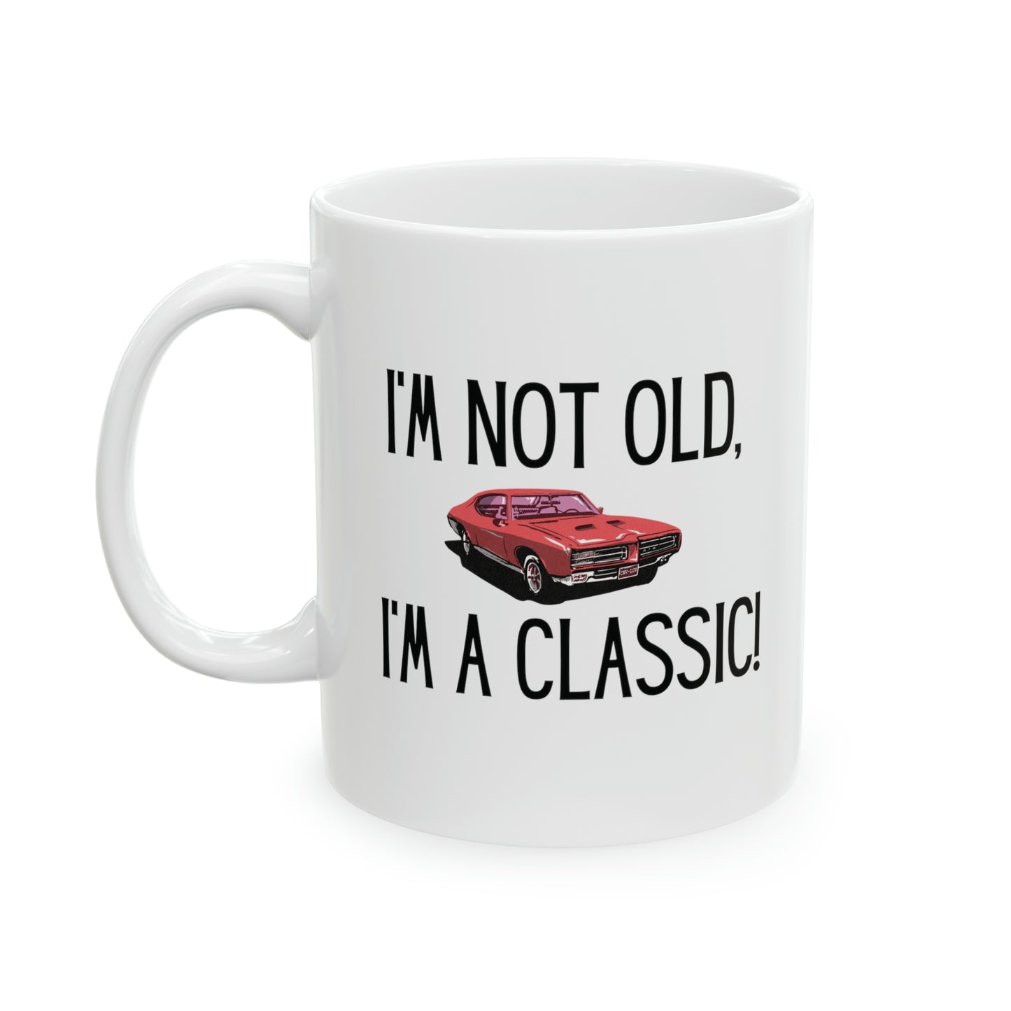 Mug: I'm Not Old, I'm A Classic!