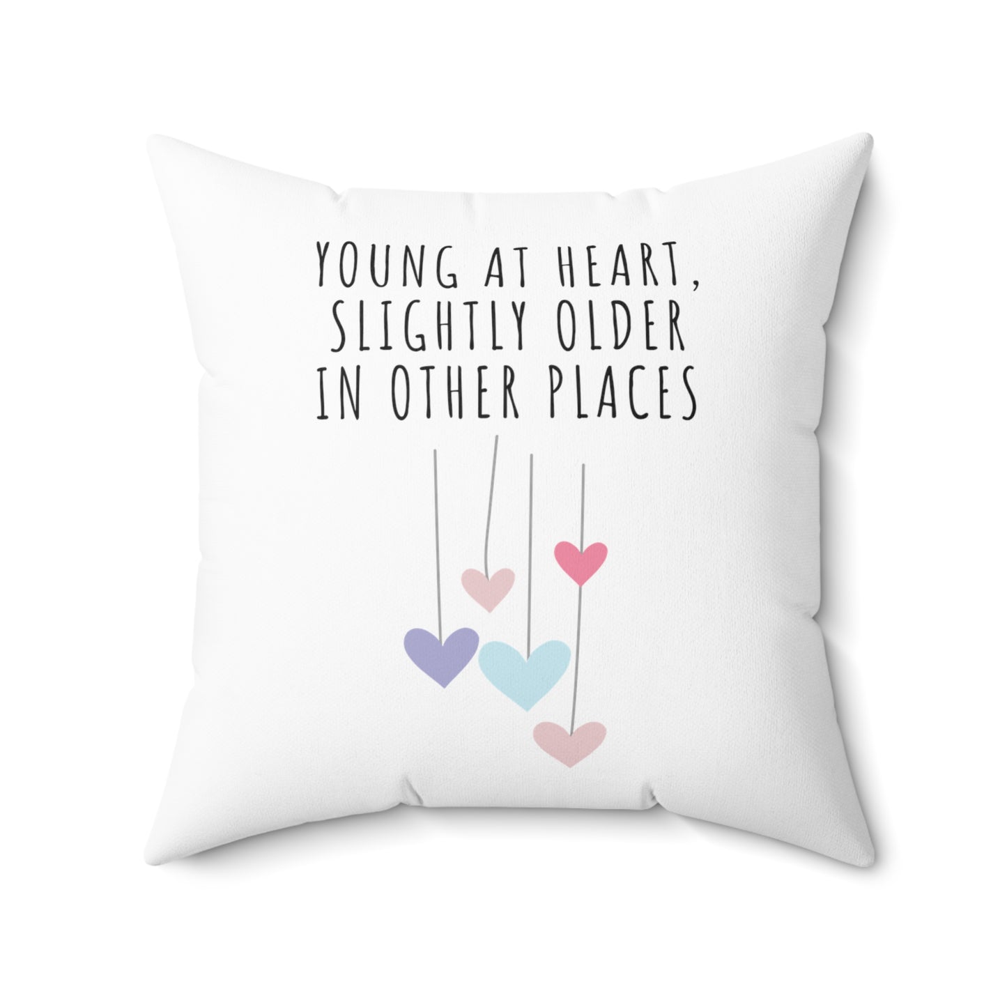 Square Pillow: Retirement: Young At Heart, Slightly Older In Other Places