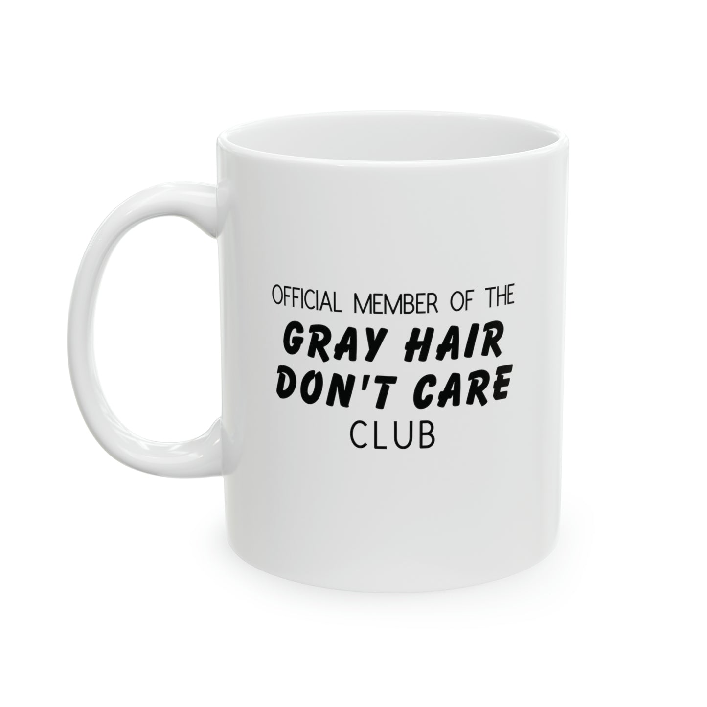 Mug: Official Member Of The Gray Hair Don't Care Club.