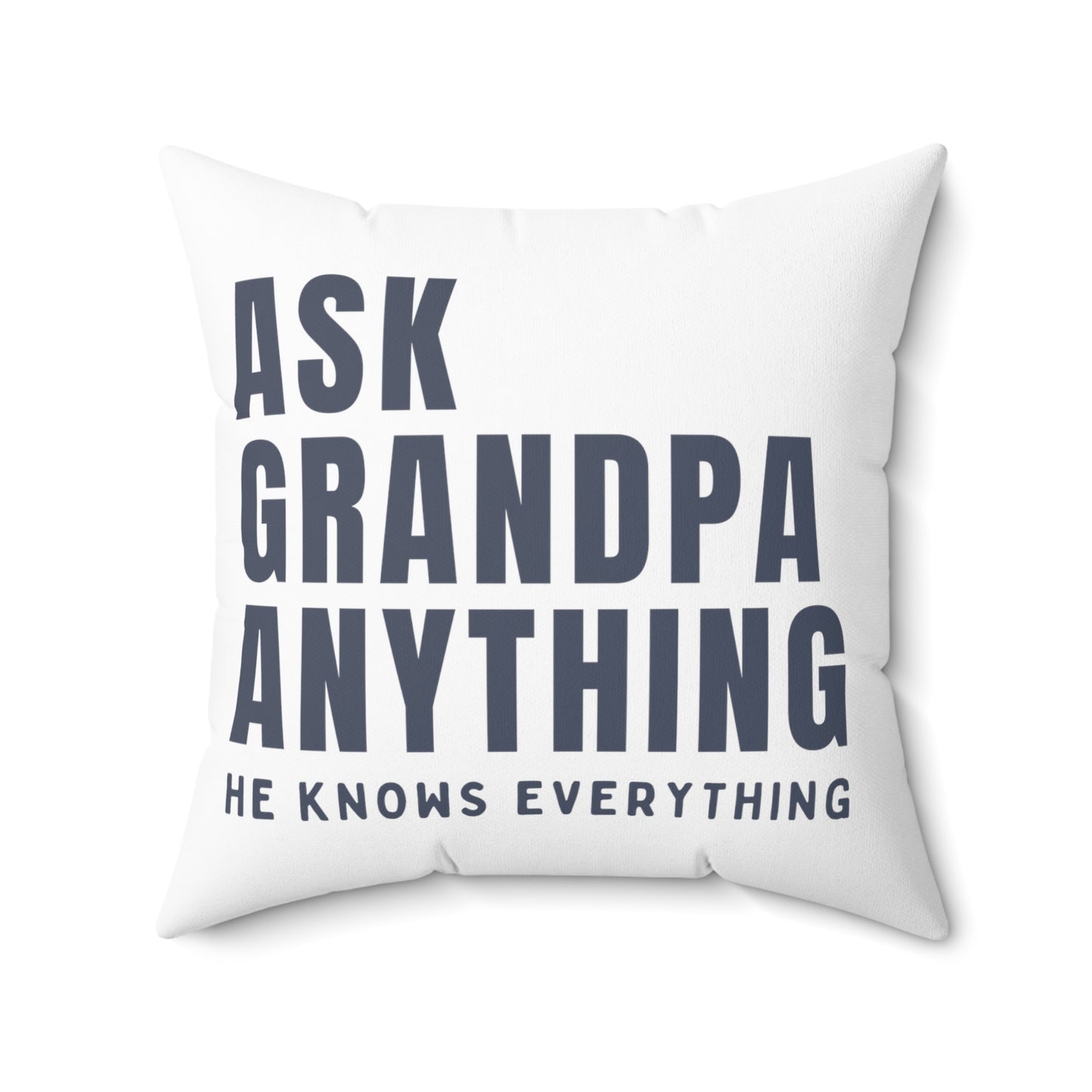 Square Pillow: Ask Grandpa Anything. He Knows Everything