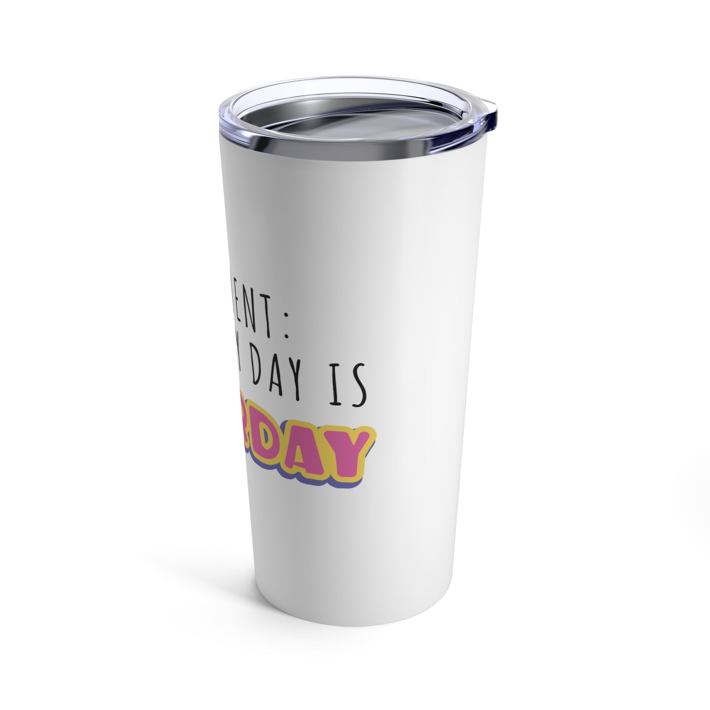 Tumbler 20oz: Retirement: When Every Day Is Saturday