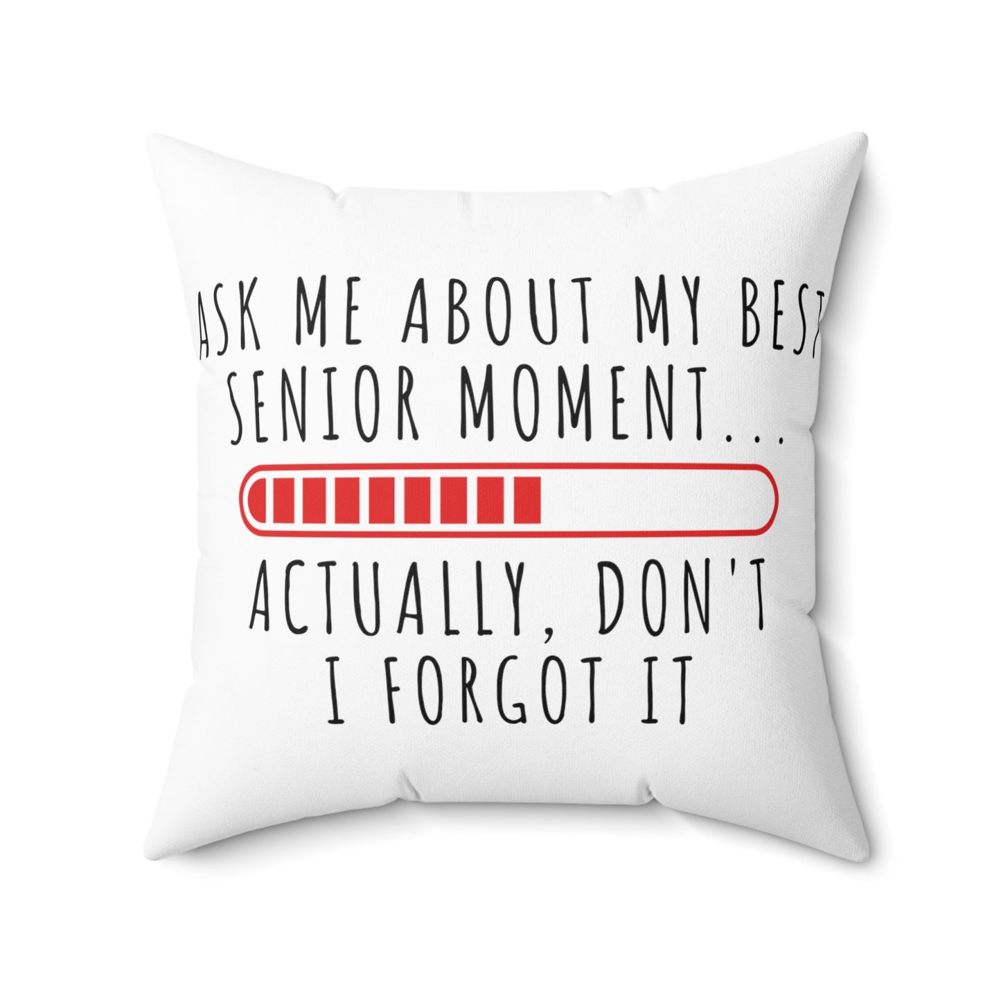 Square Pillow: Ask Me About My Best Senior Moment... Actually Don't I Forgot It...