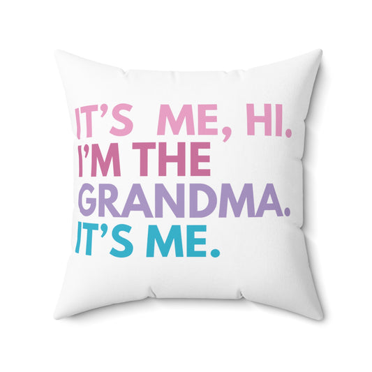 Square Pillow: It's Me, Hi. I’m The Grandma. It's Me