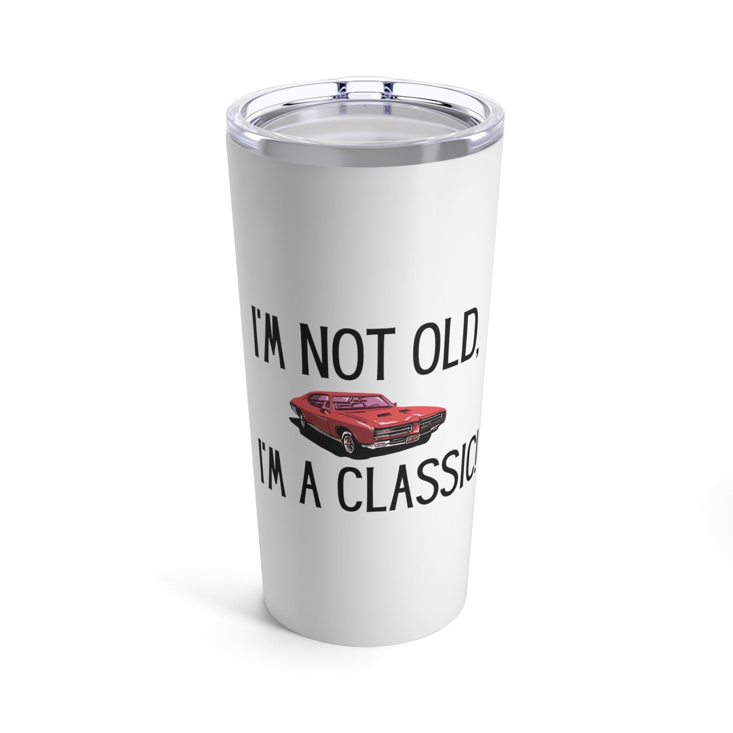 Tumbler 20oz: I'm Not Old, I'm A Classic