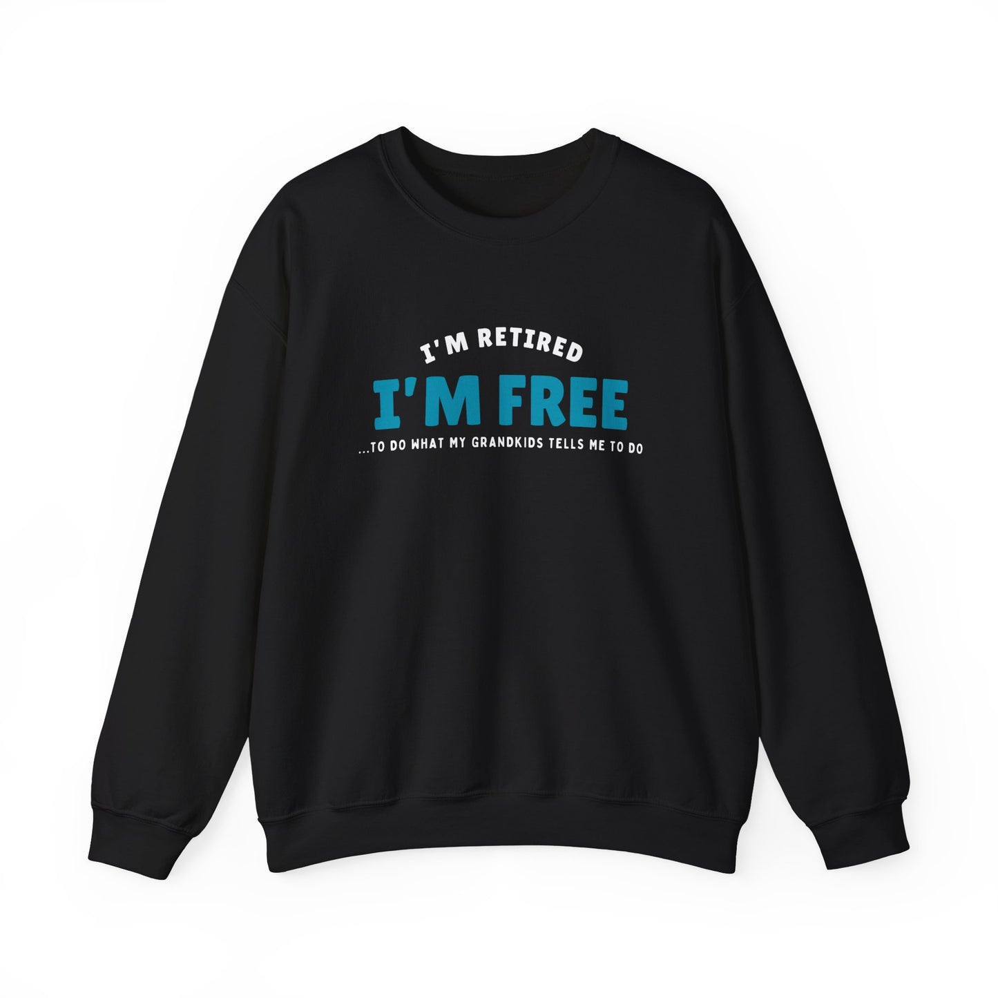 Crewneck: I’m Retired I’m Free...To Do What My Grandkids Tells Me To Do