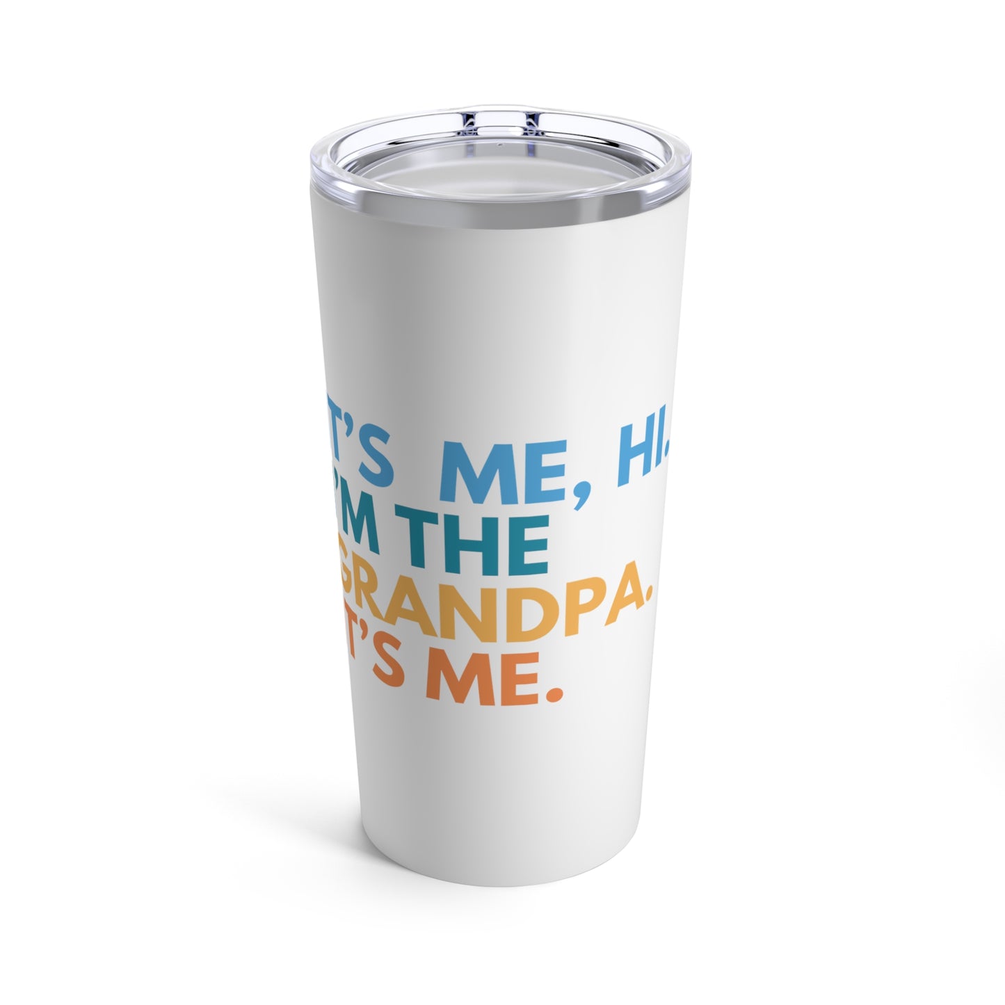 Tumbler 20oz: It's Me, Hi. I’m The Grandpa. It's Me