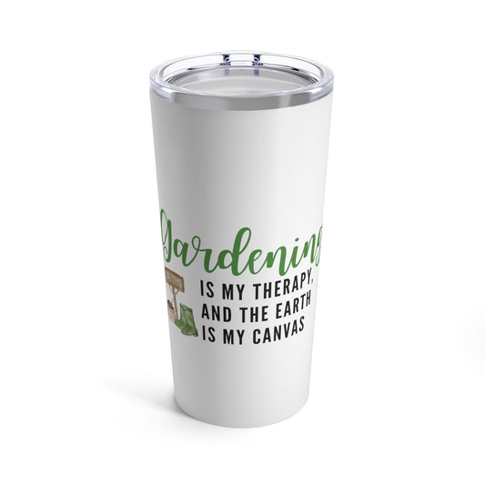 Tumbler 20oz: Gardening Is My Therapy, And The Earth Is My Canvas