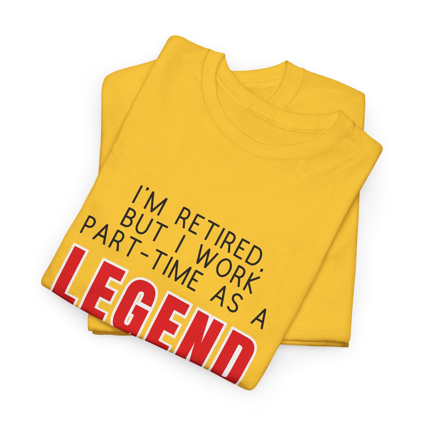 I'm retired, but I work part-time as a LEGEND