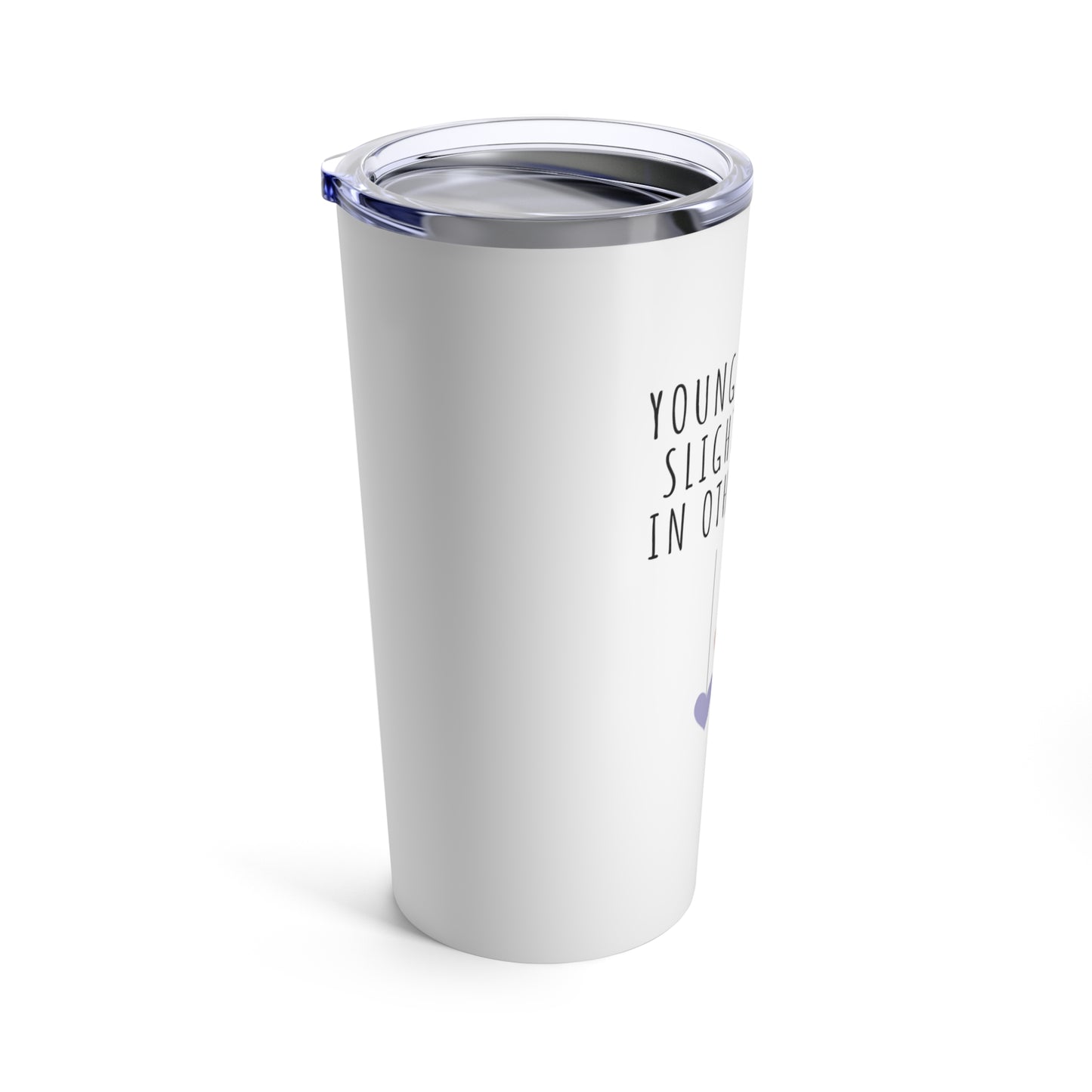 Tumbler 20oz: Young At Heart, Slightly Older In Other Places