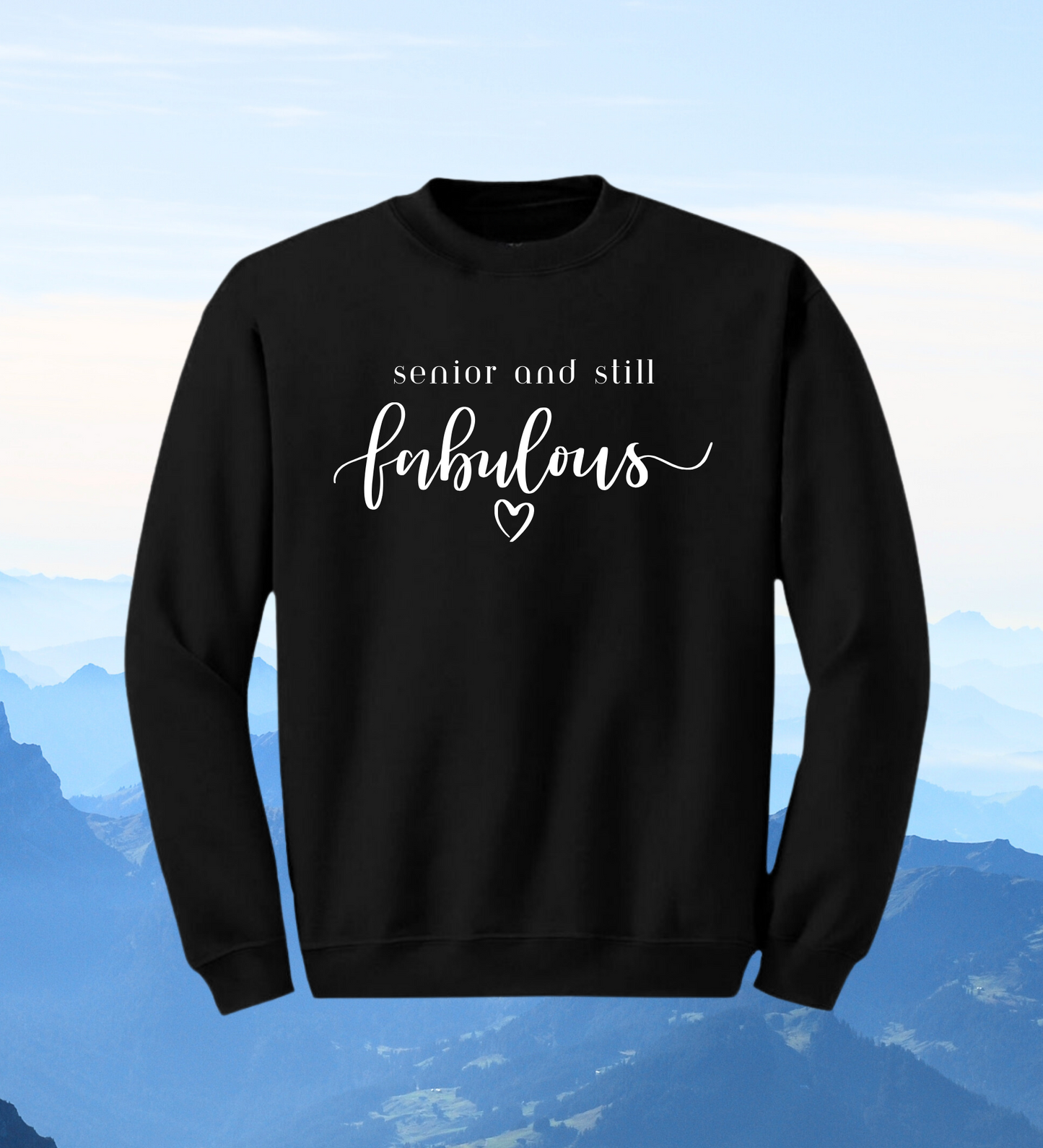 Crewneck: Senior And Still Fabulous!