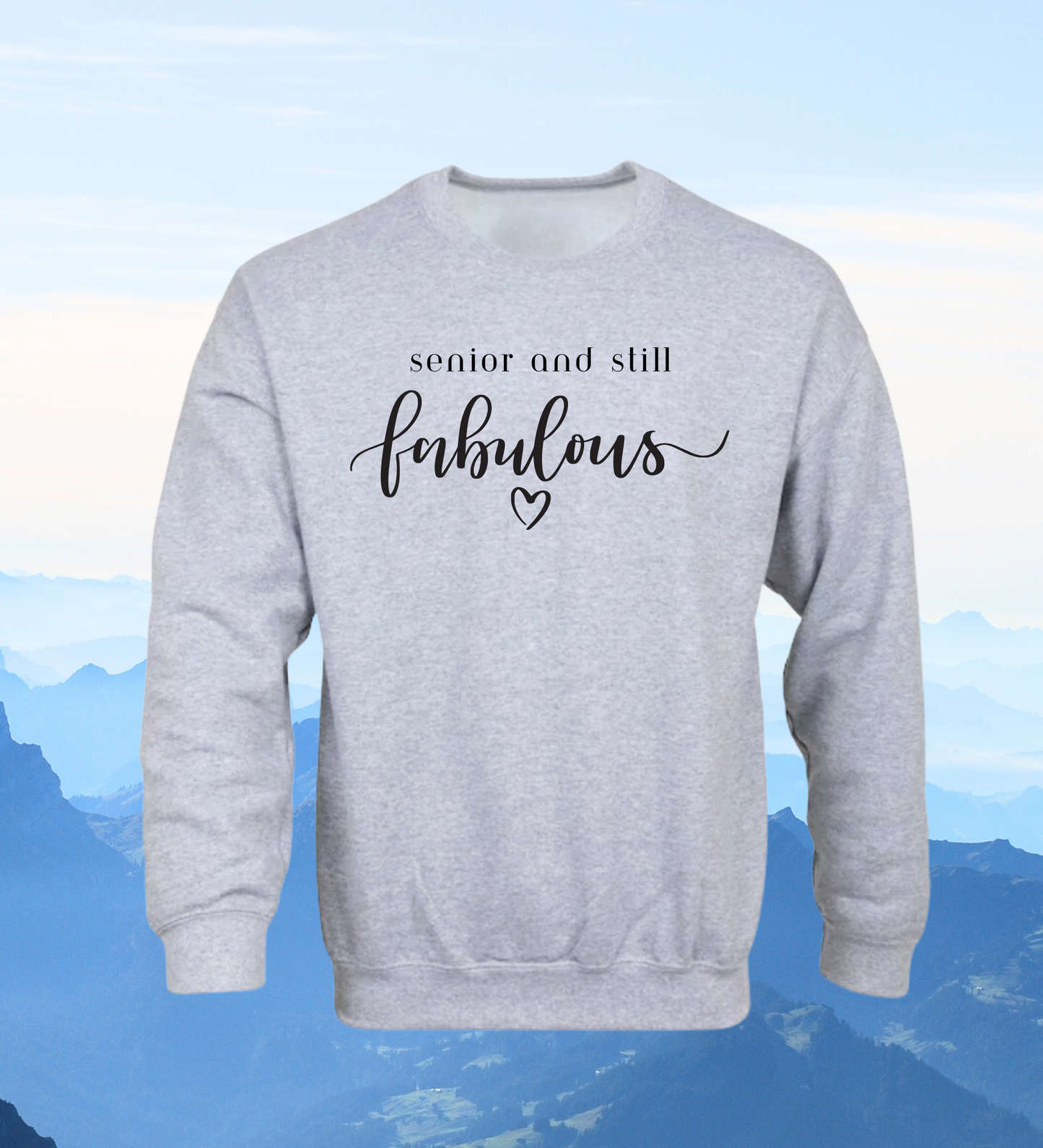 Crewneck: Senior And Still Fabulous!