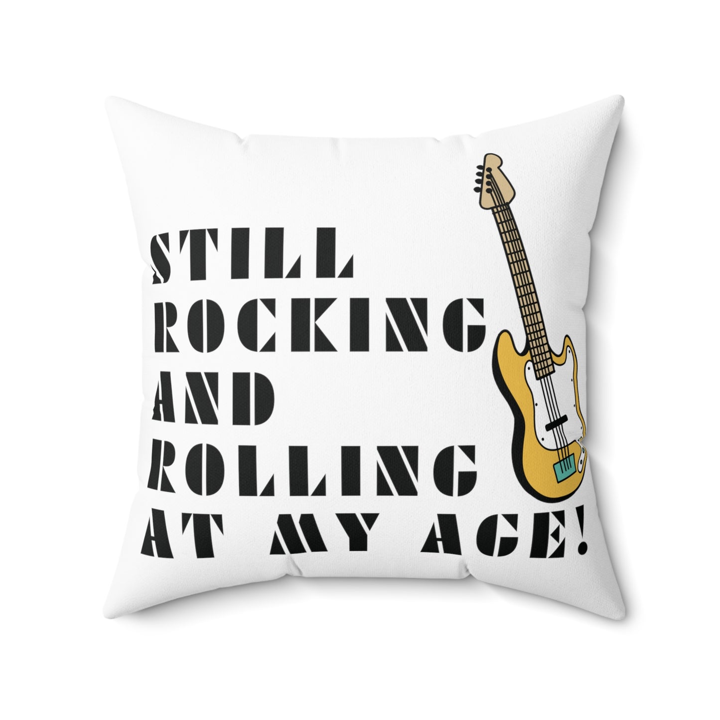 Square Pillow: Still Rocking And Rolling At My Age!