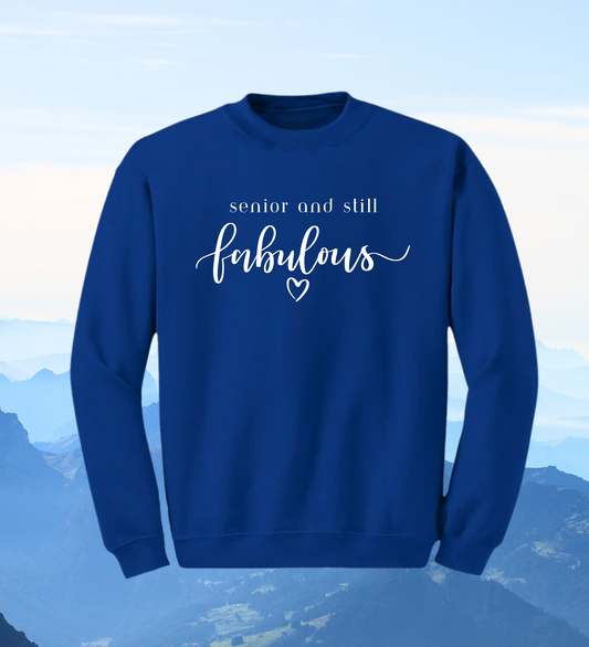 Crewneck: Senior And Still Fabulous!