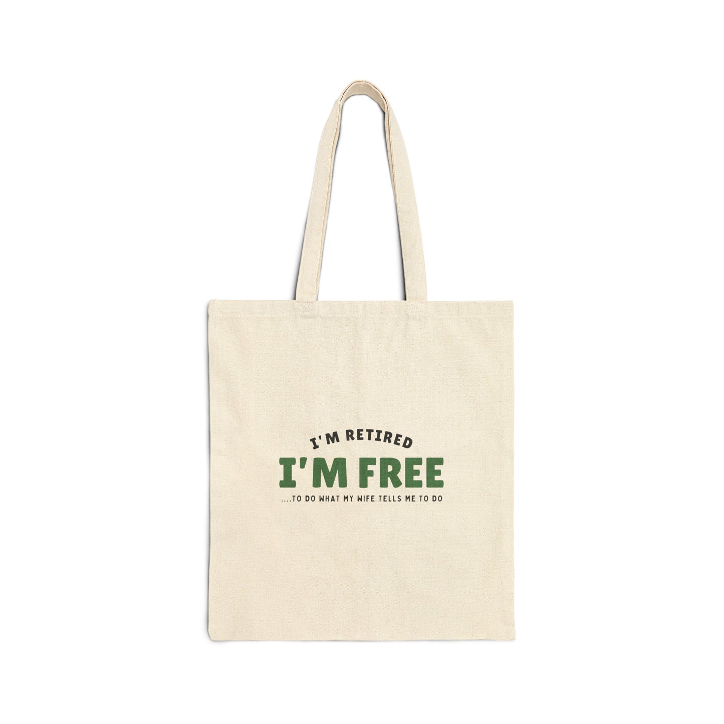 Cotton Tote Bag: I’m Retired I’m Free...To Do What My Wife Tells Me To Do