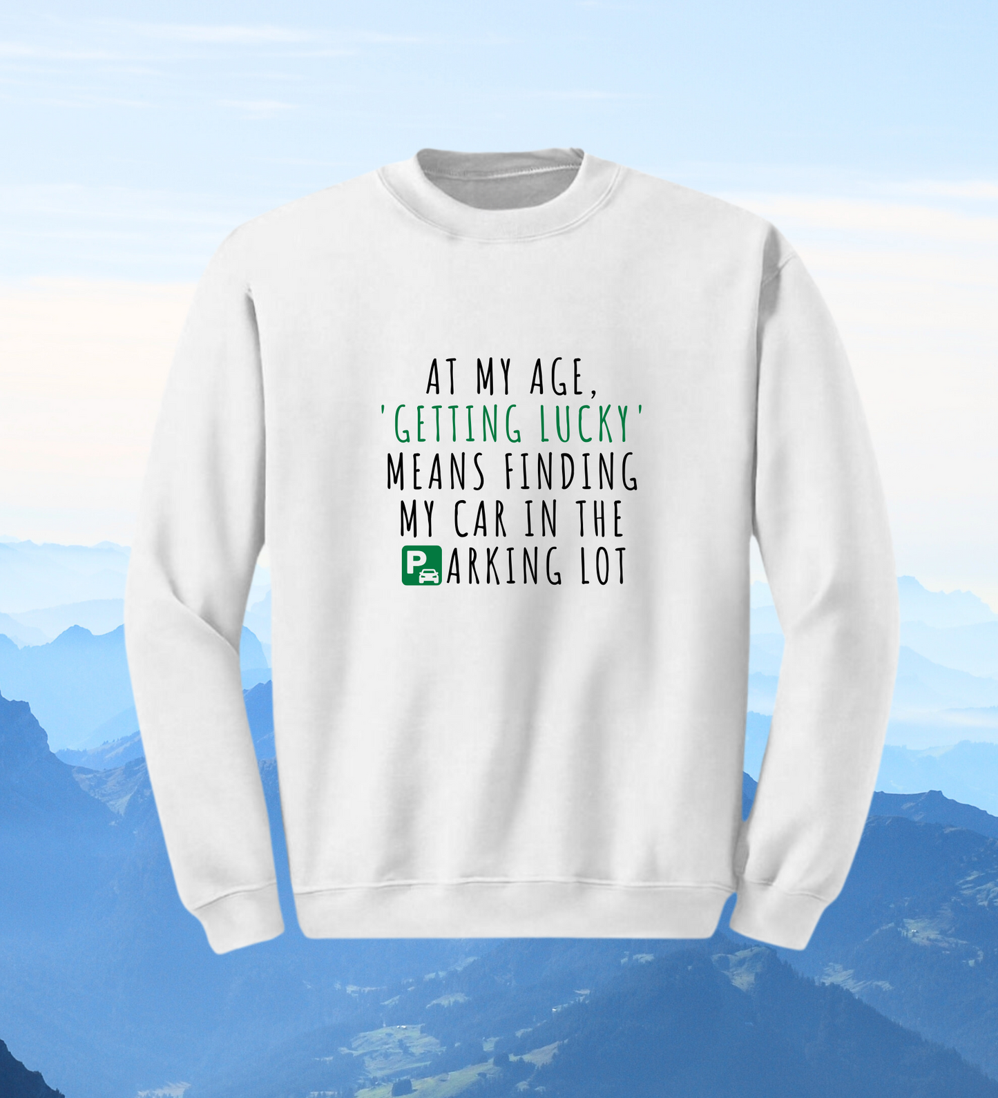 Crewneck: At My Age, 'Getting Lucky' Means Finding My Car In The Parking Lot.