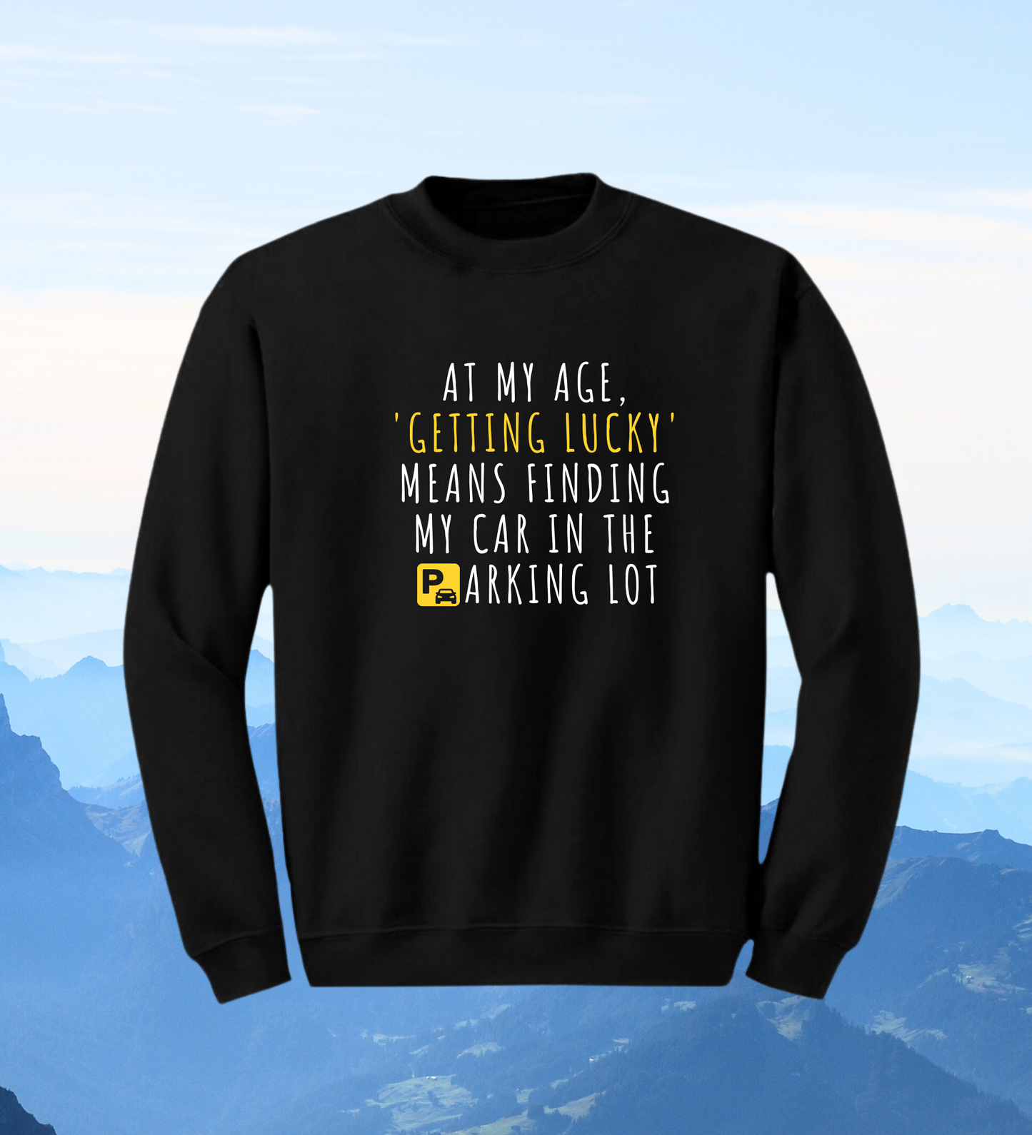 Crewneck: At My Age, 'Getting Lucky' Means Finding My Car In The Parking Lot.