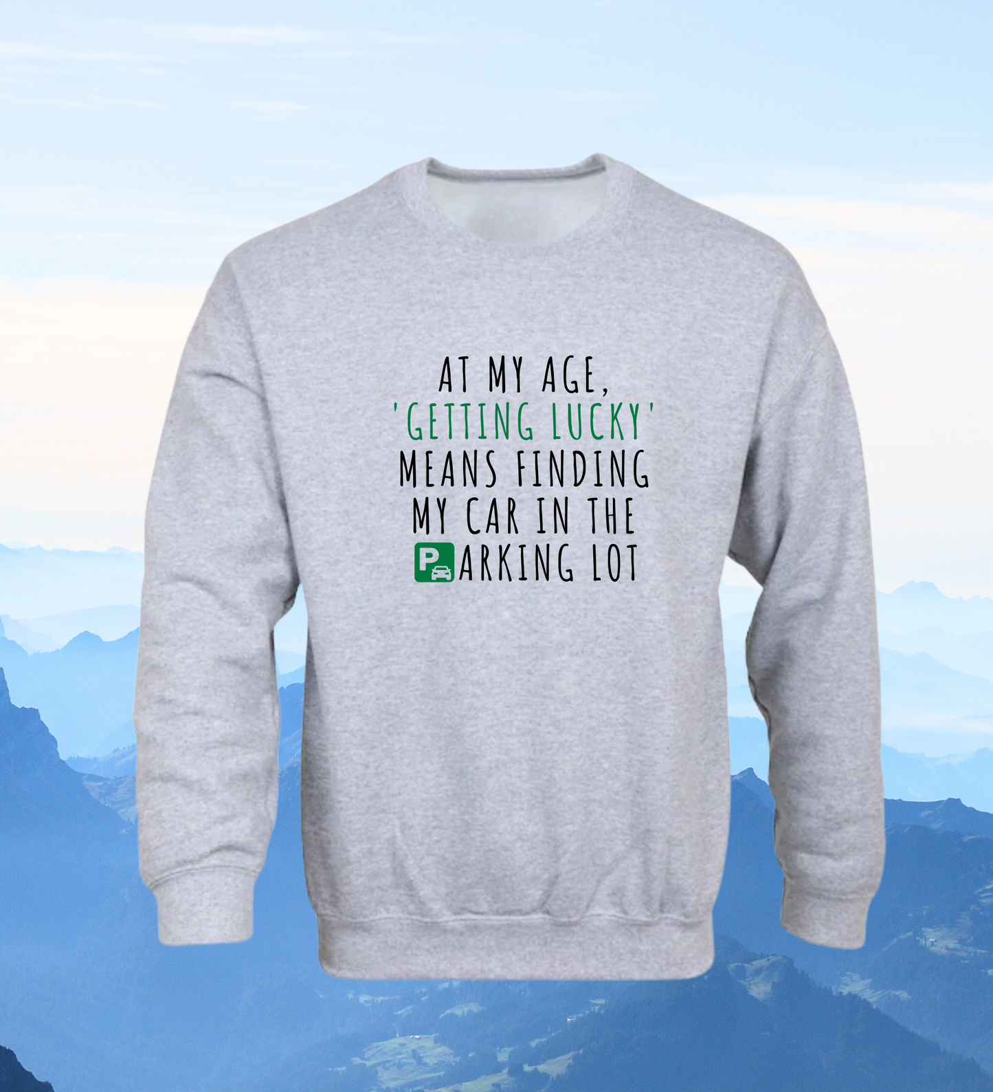 Crewneck: At My Age, 'Getting Lucky' Means Finding My Car In The Parking Lot.